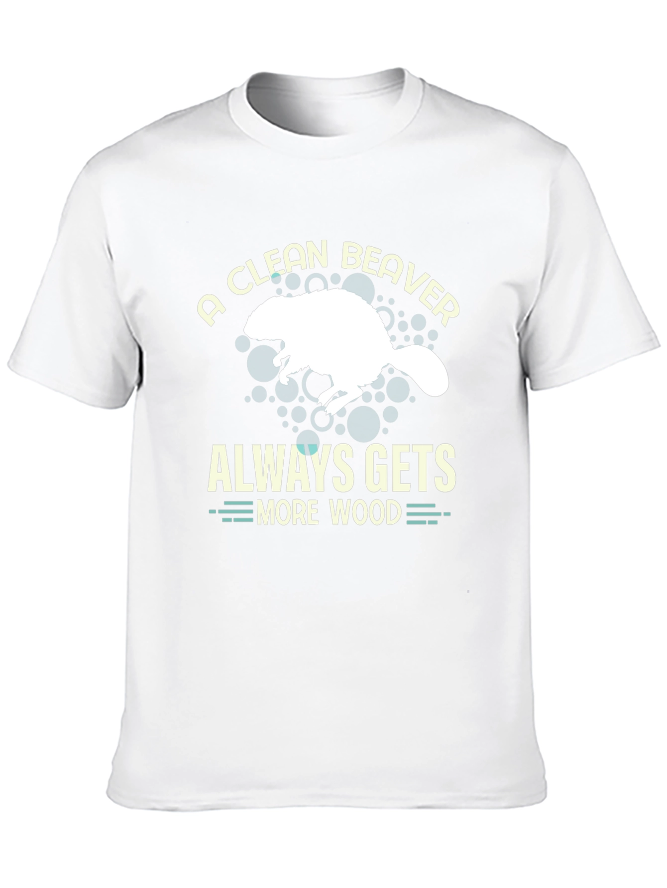 A Clean Beaver Always Gets More Wood T-Shirt