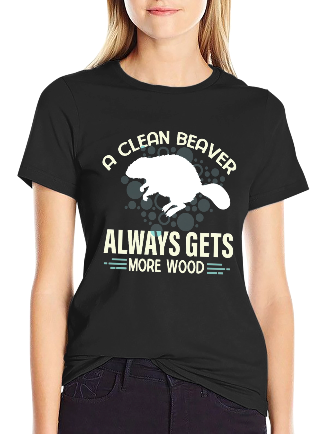 A Clean Beaver Always Gets More Wood T-Shirt