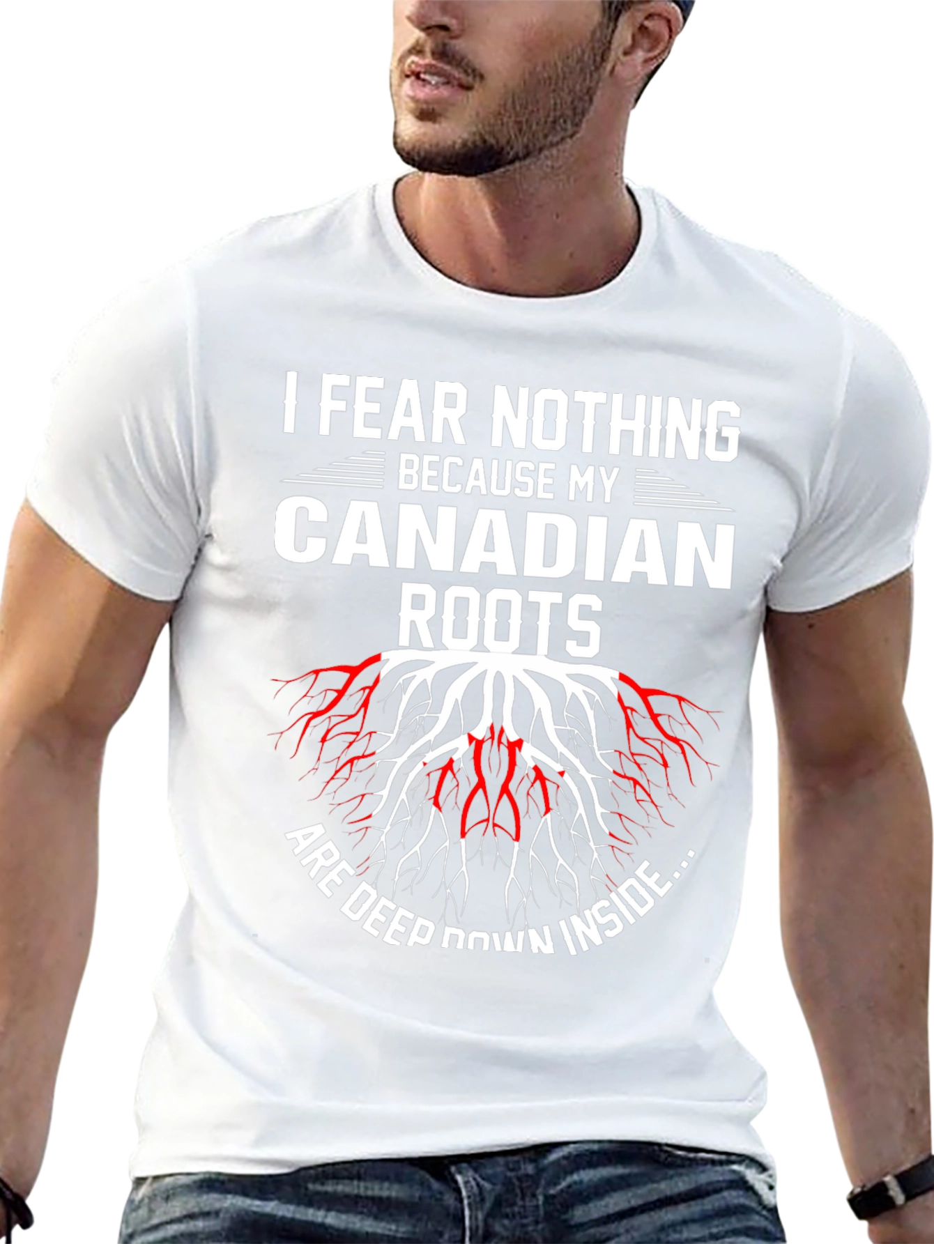 I Fear Nothing Because My Canadian Roots T-Shirt