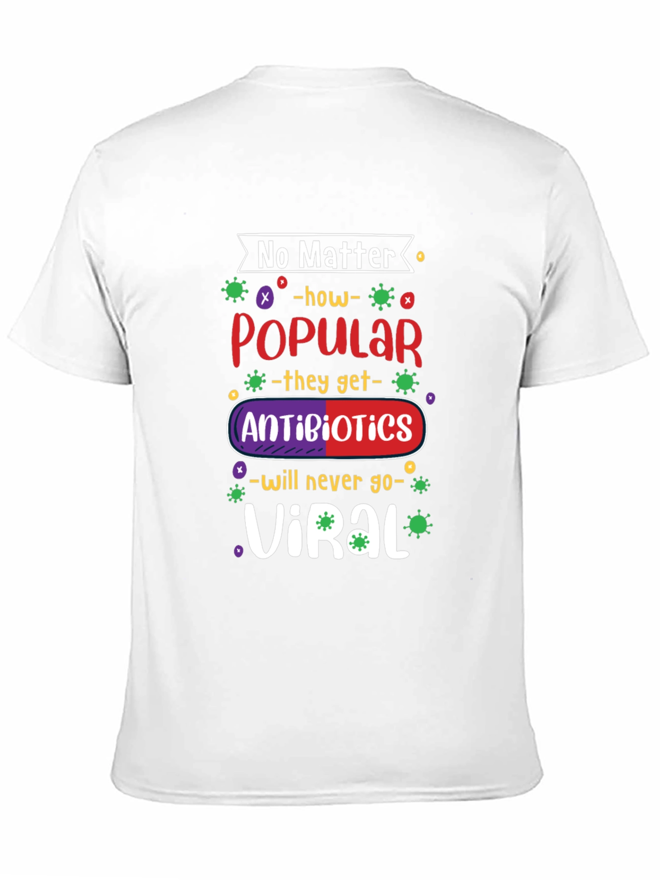 No Matter How Popular Antibiotics T-shirt