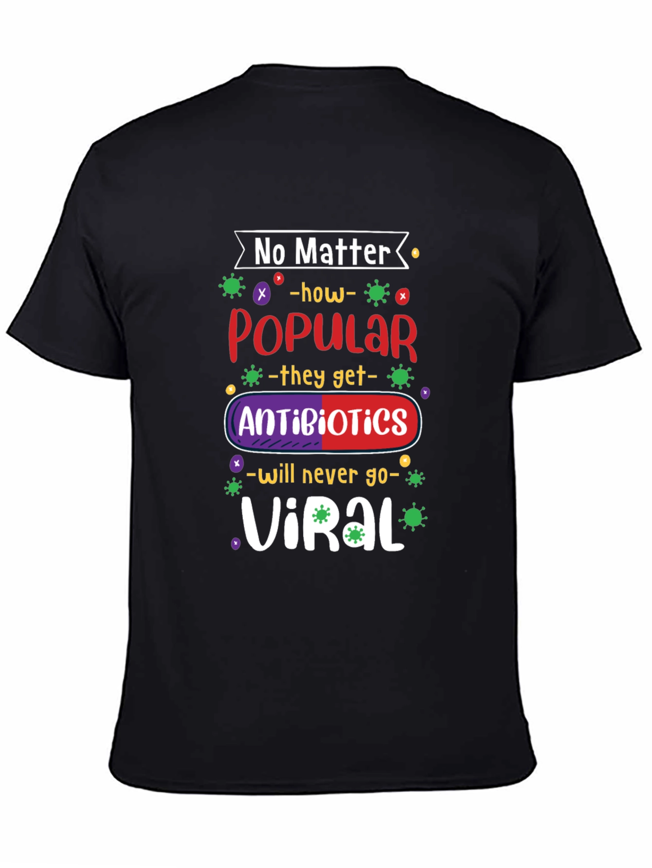 No Matter How Popular Antibiotics T-shirt