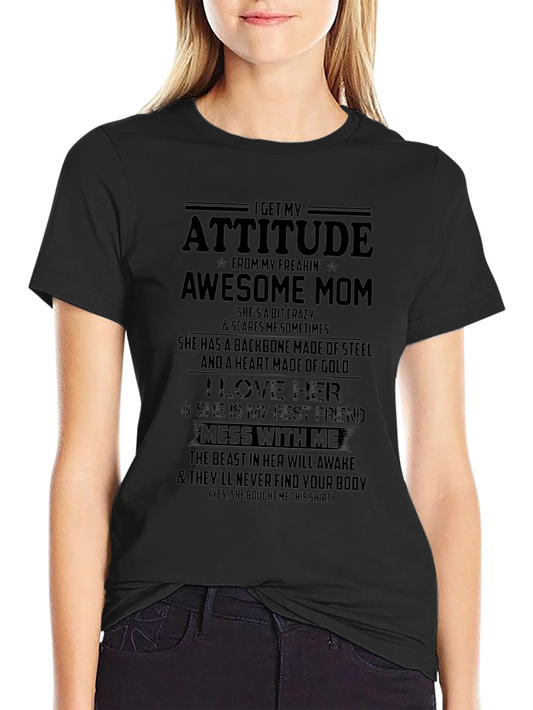I Get My Attitude From My Freakin Awesome Mom T-Shirt