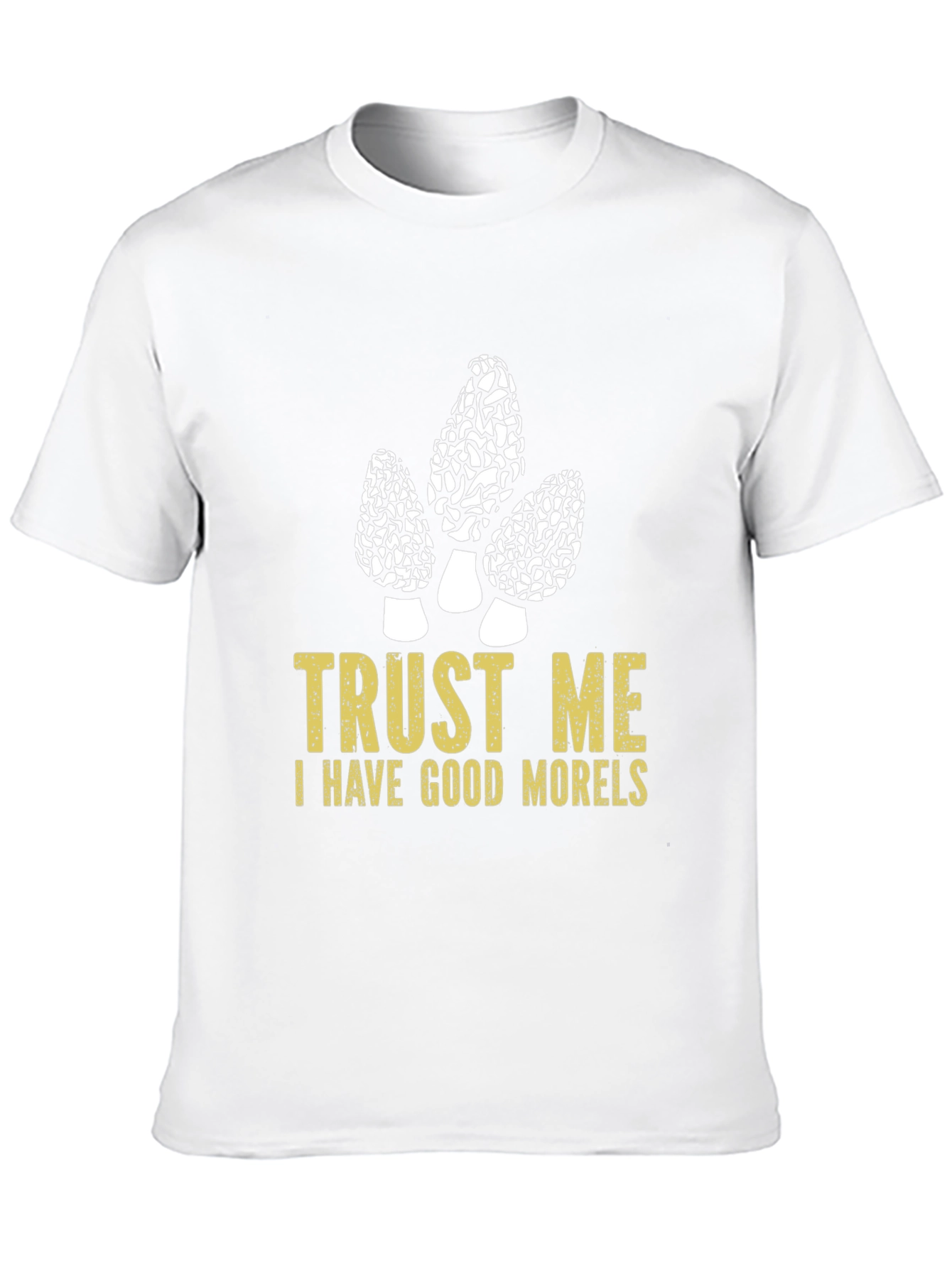 Trust Me I Have Good Morels T-Shirt