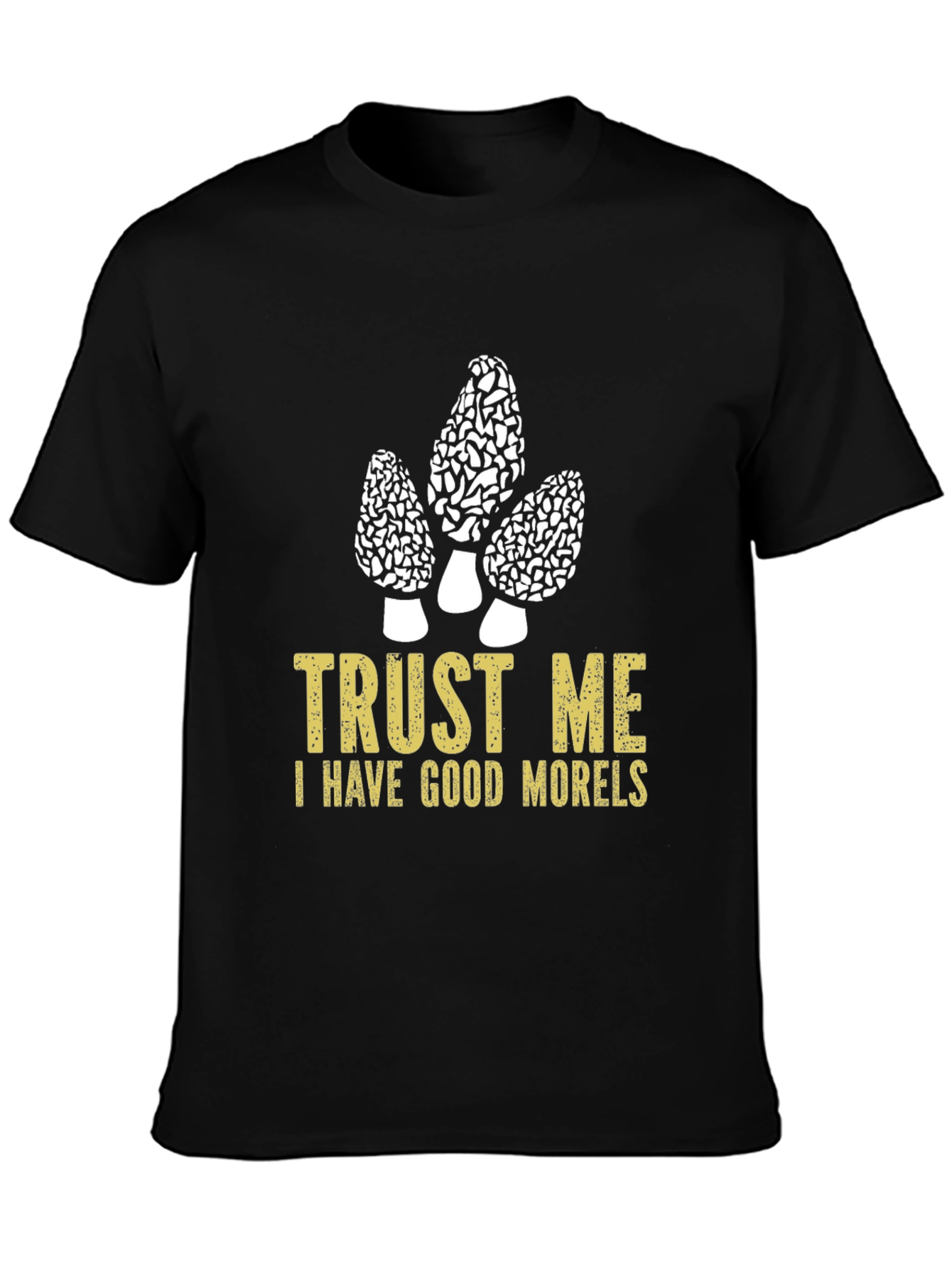 Trust Me I Have Good Morels T-Shirt
