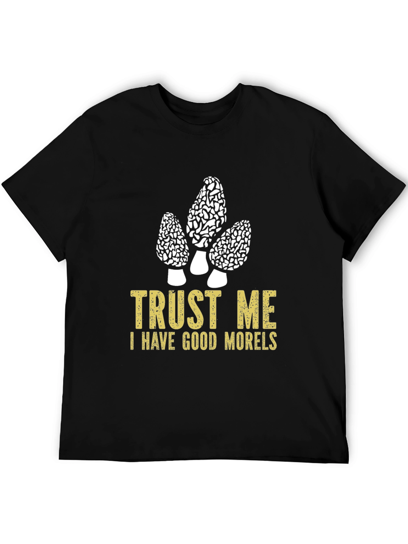 Trust Me I Have Good Morels T-Shirt