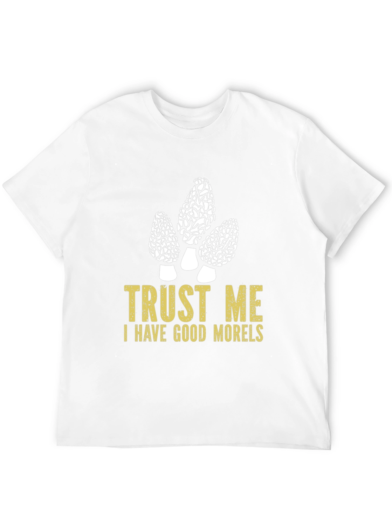 Trust Me I Have Good Morels T-Shirt
