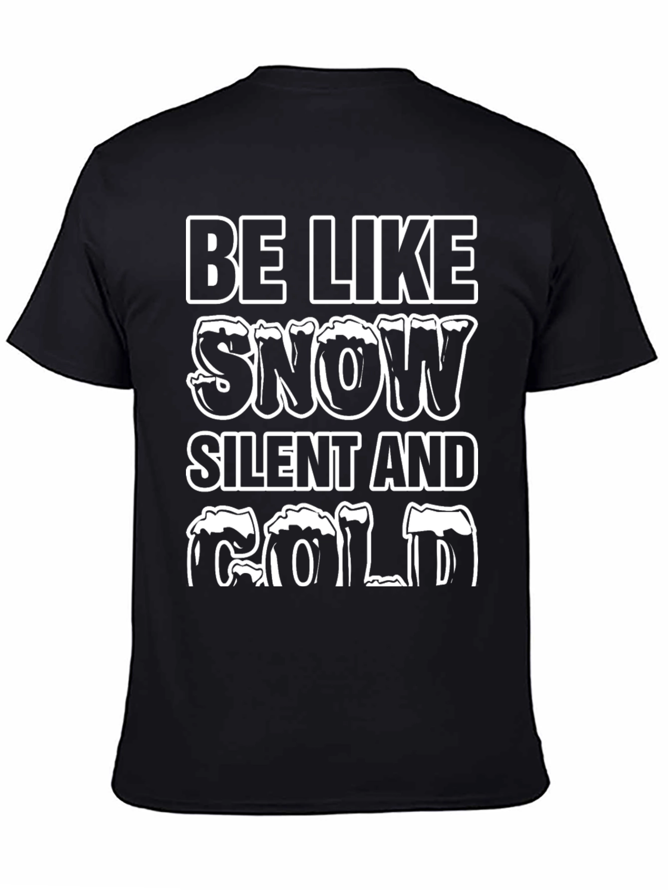 Be Like Snow T-Shirt - Silent and Cold Tee
