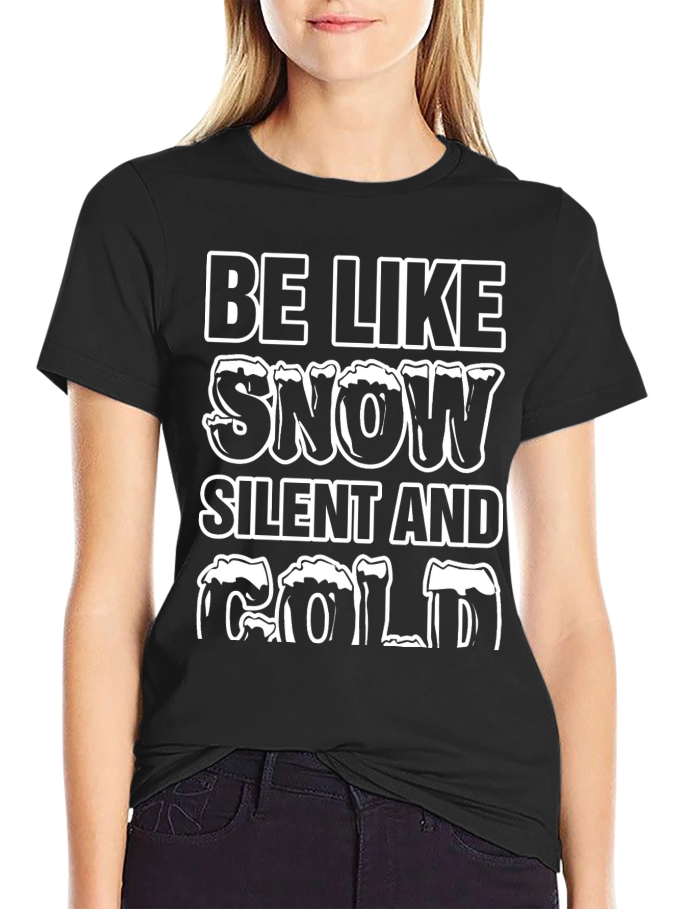 Be Like Snow T-Shirt - Silent and Cold Tee