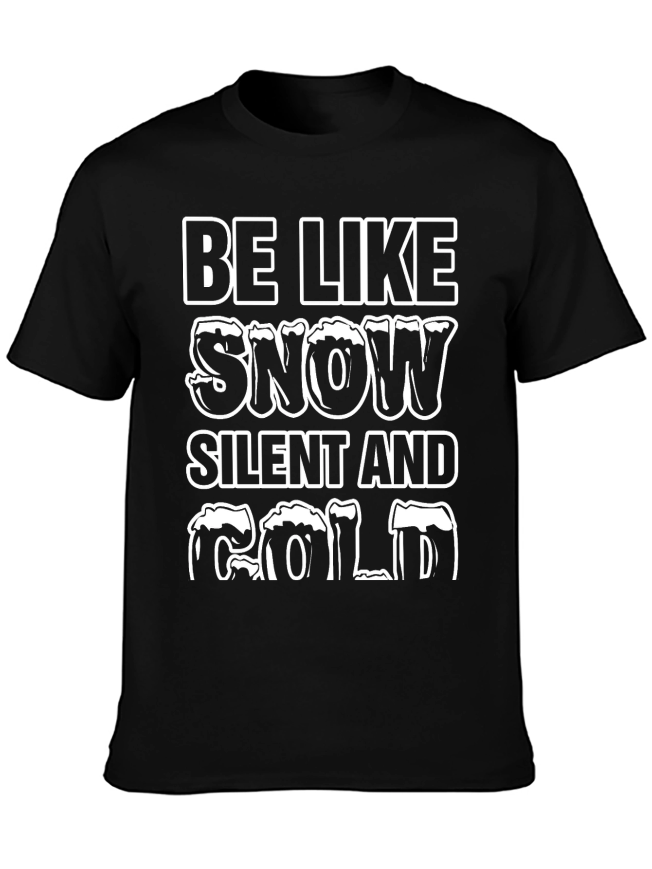 Be Like Snow T-Shirt - Silent and Cold Tee