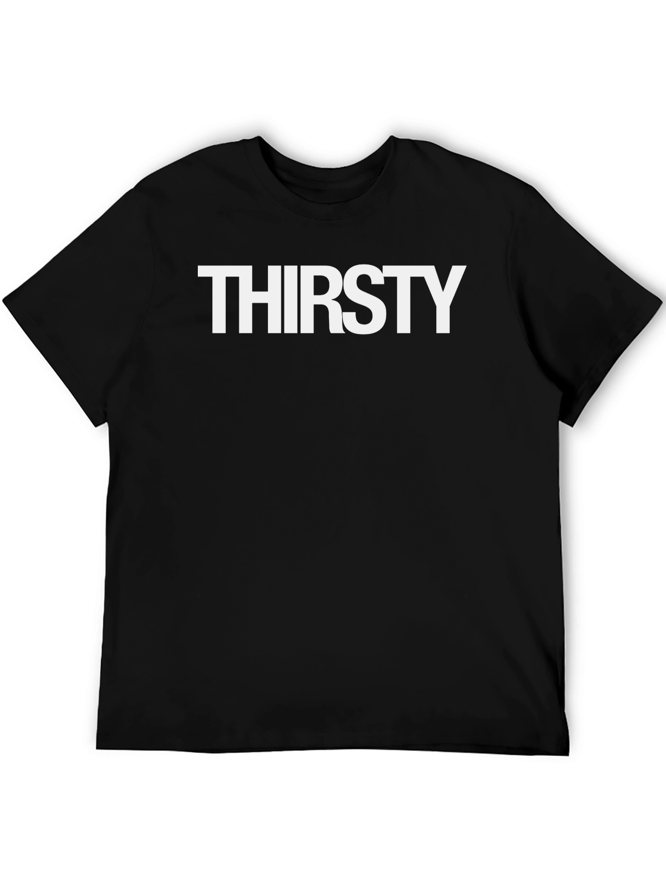 Thirsty Graphic T-Shirt - Bold Statement Tee