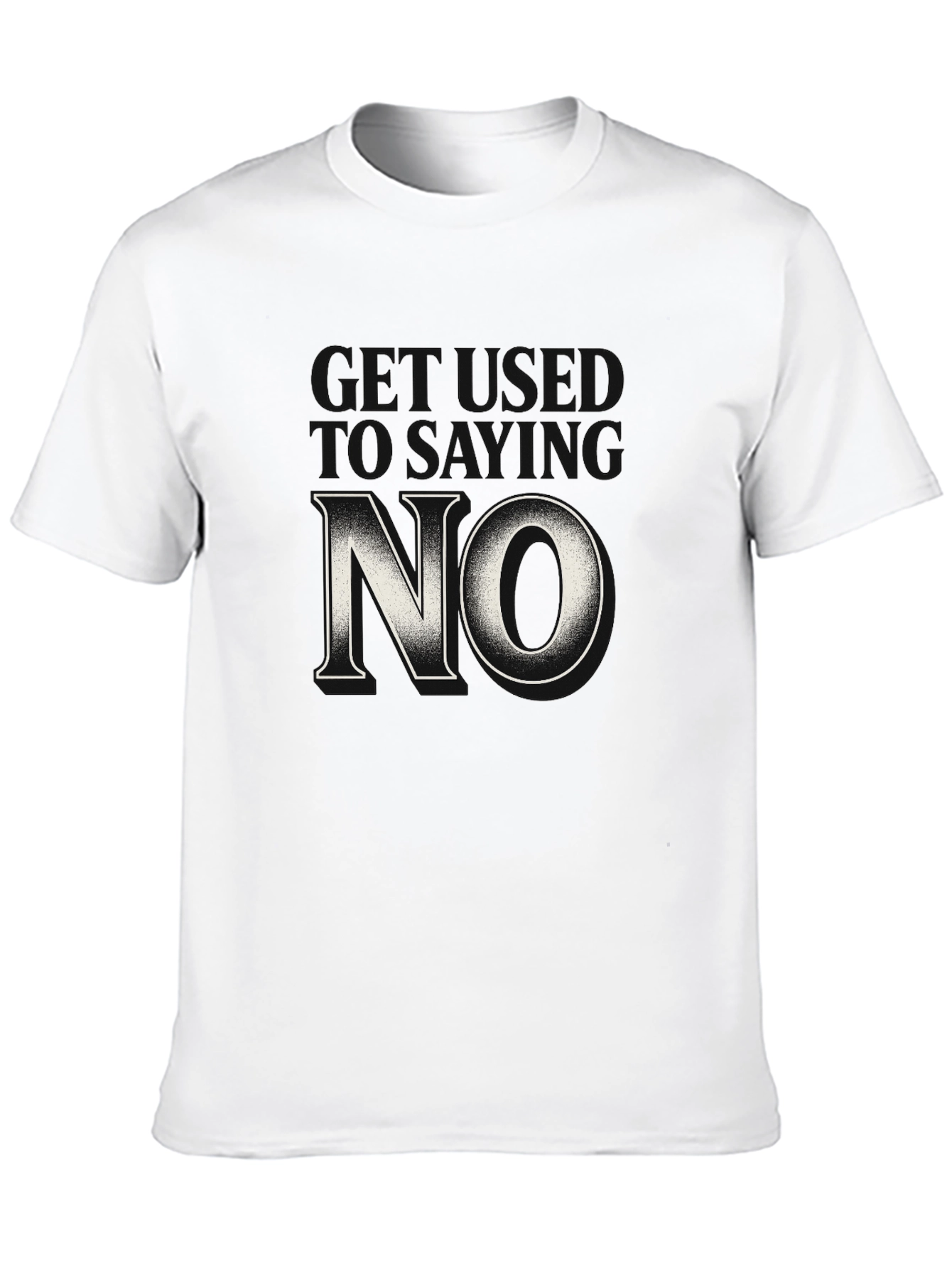 Get Used to Saying No T-Shirt