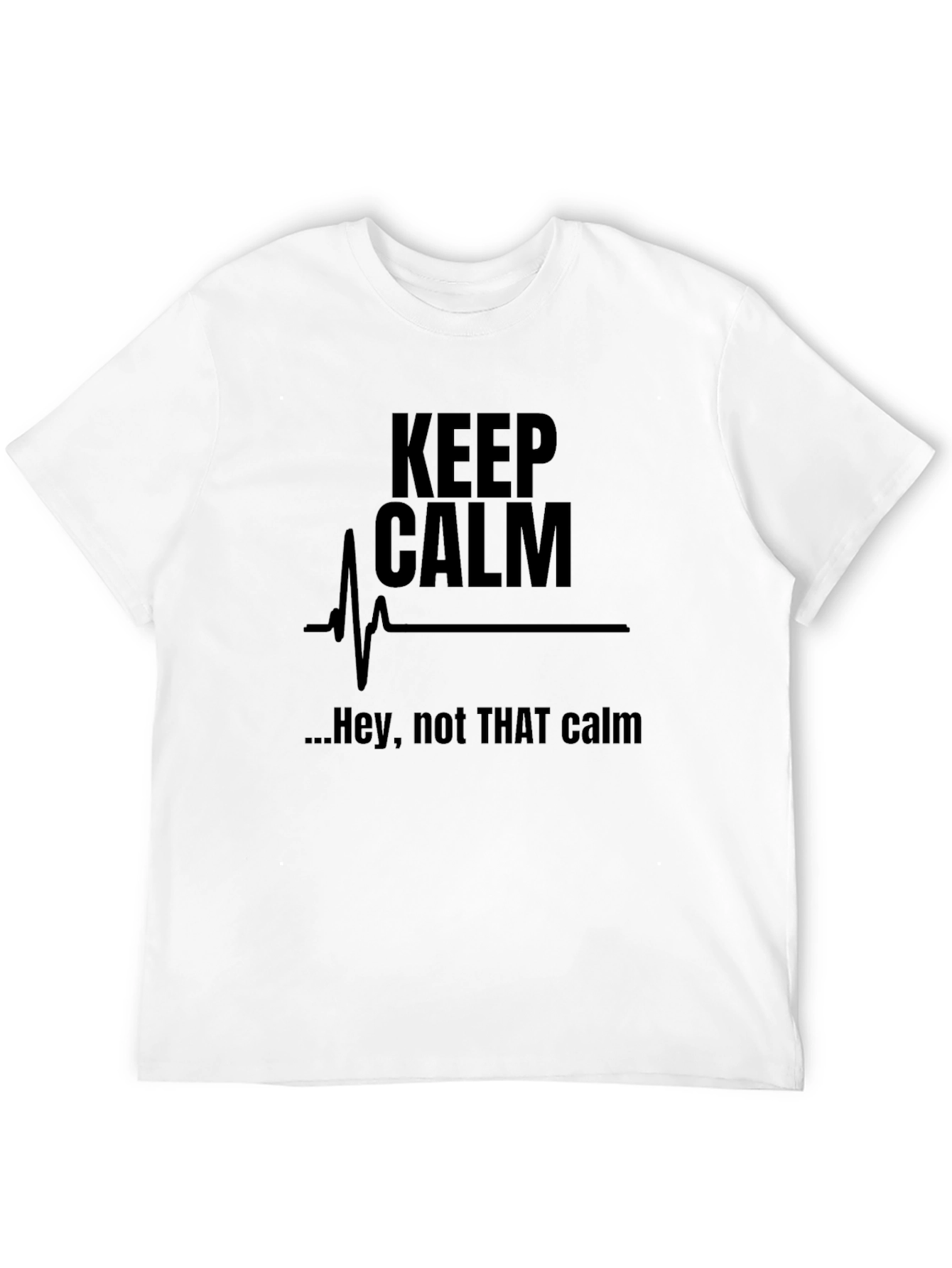 Keep Calm Funny Graphic Tee