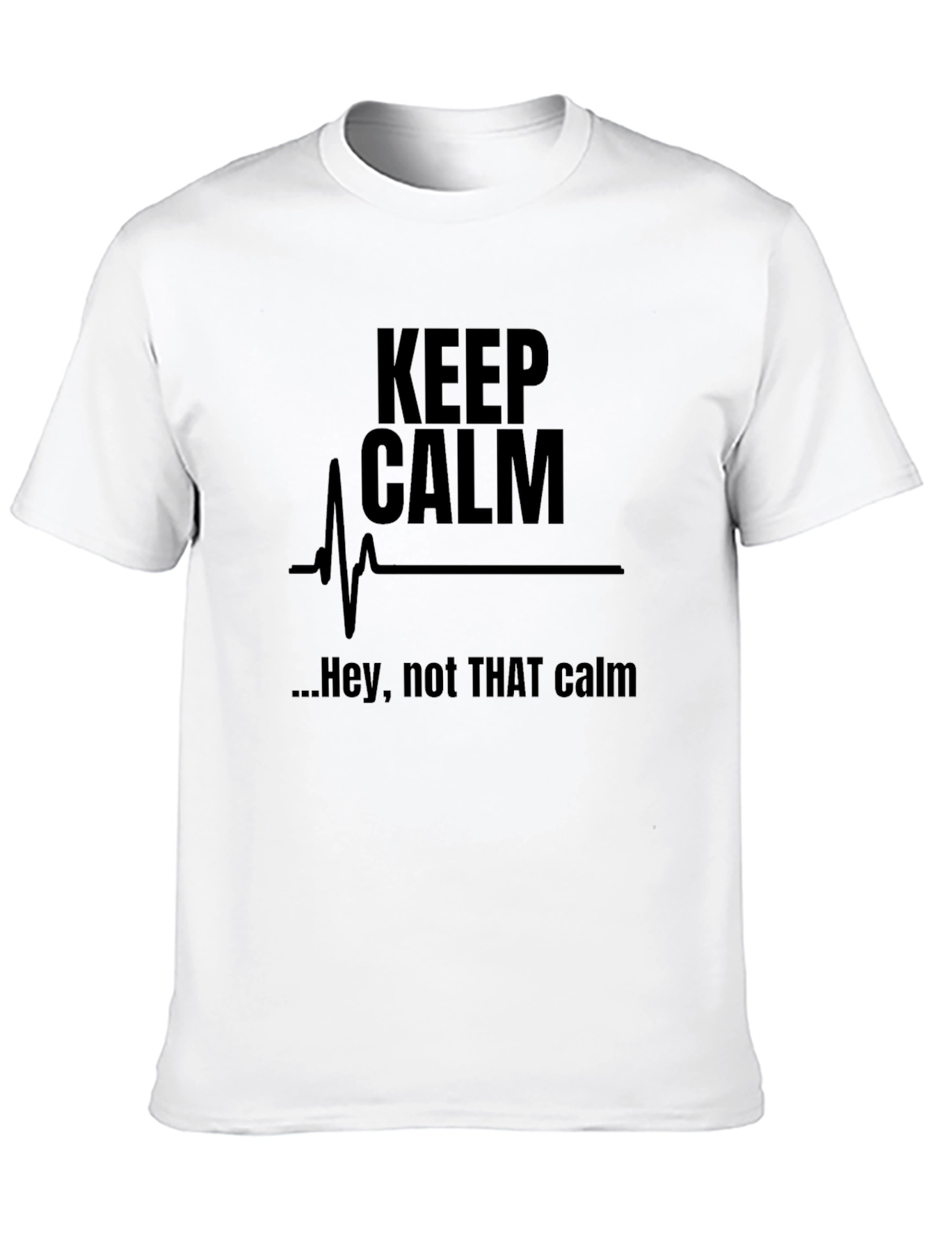 Keep Calm Funny Graphic Tee