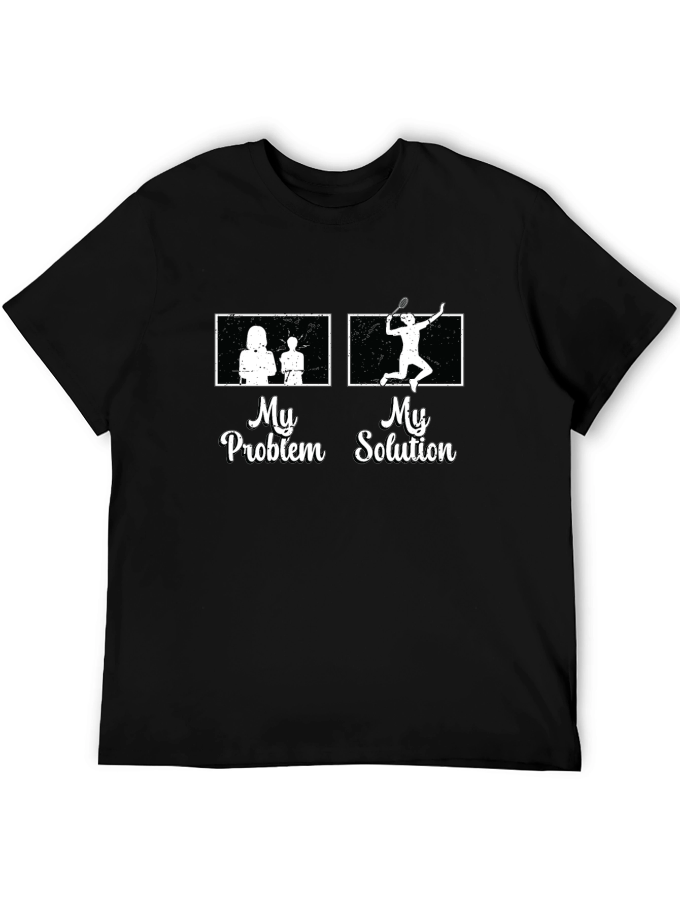 My Problem My Solution Badminton T-Shirt