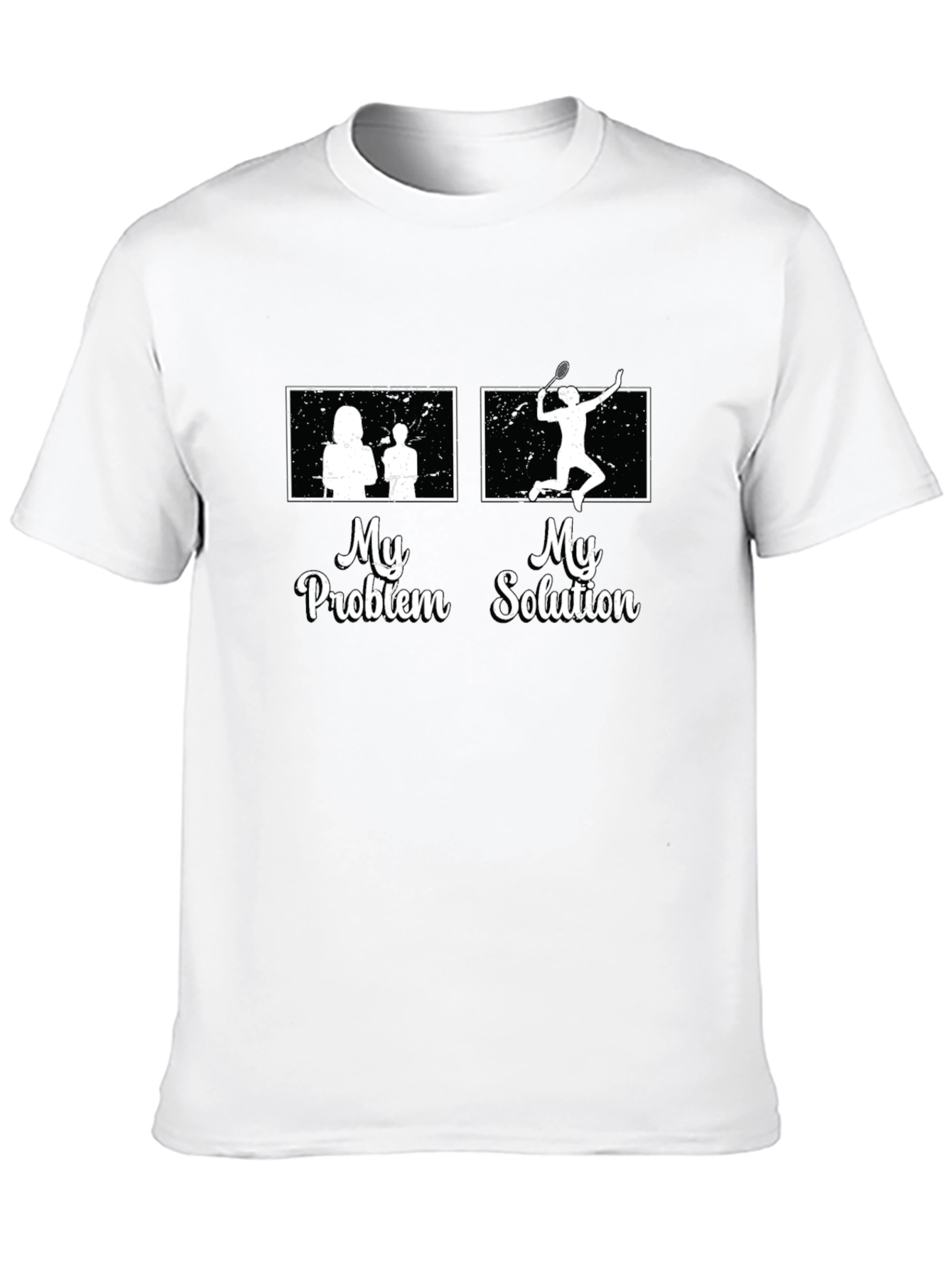 My Problem My Solution Badminton T-Shirt
