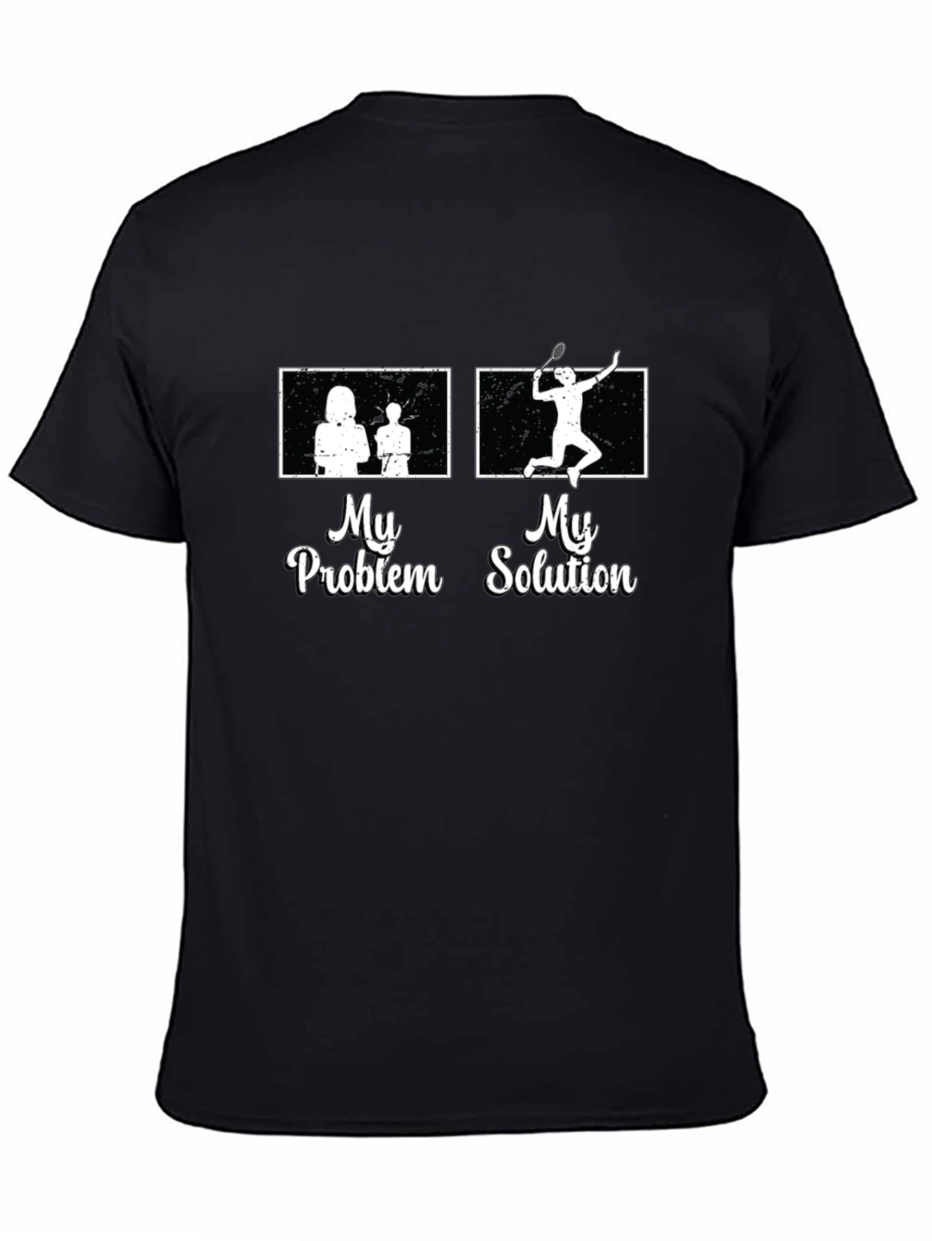My Problem My Solution Badminton T-Shirt