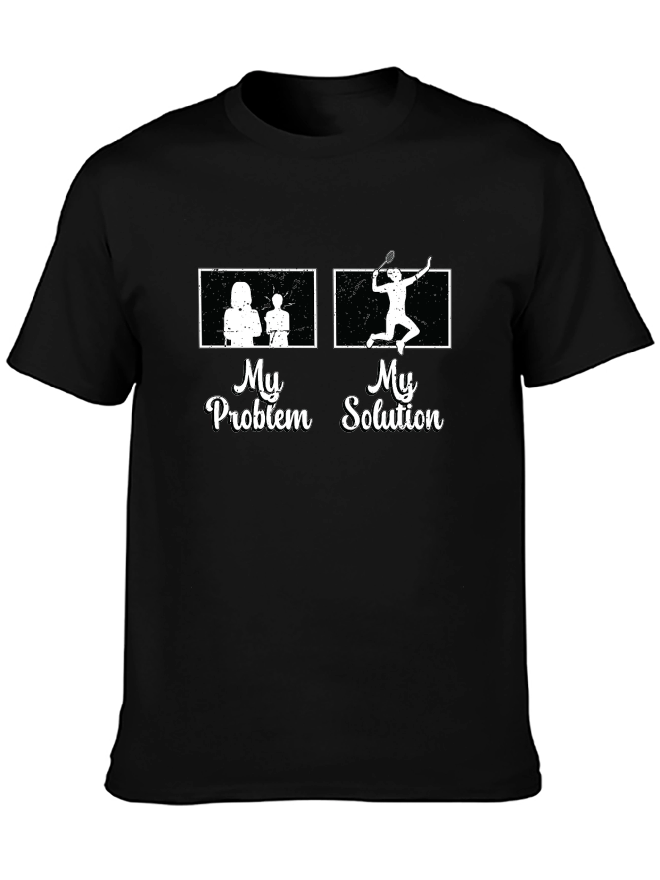 My Problem My Solution Badminton T-Shirt