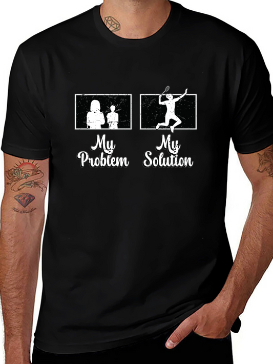 My Problem My Solution Badminton T-Shirt