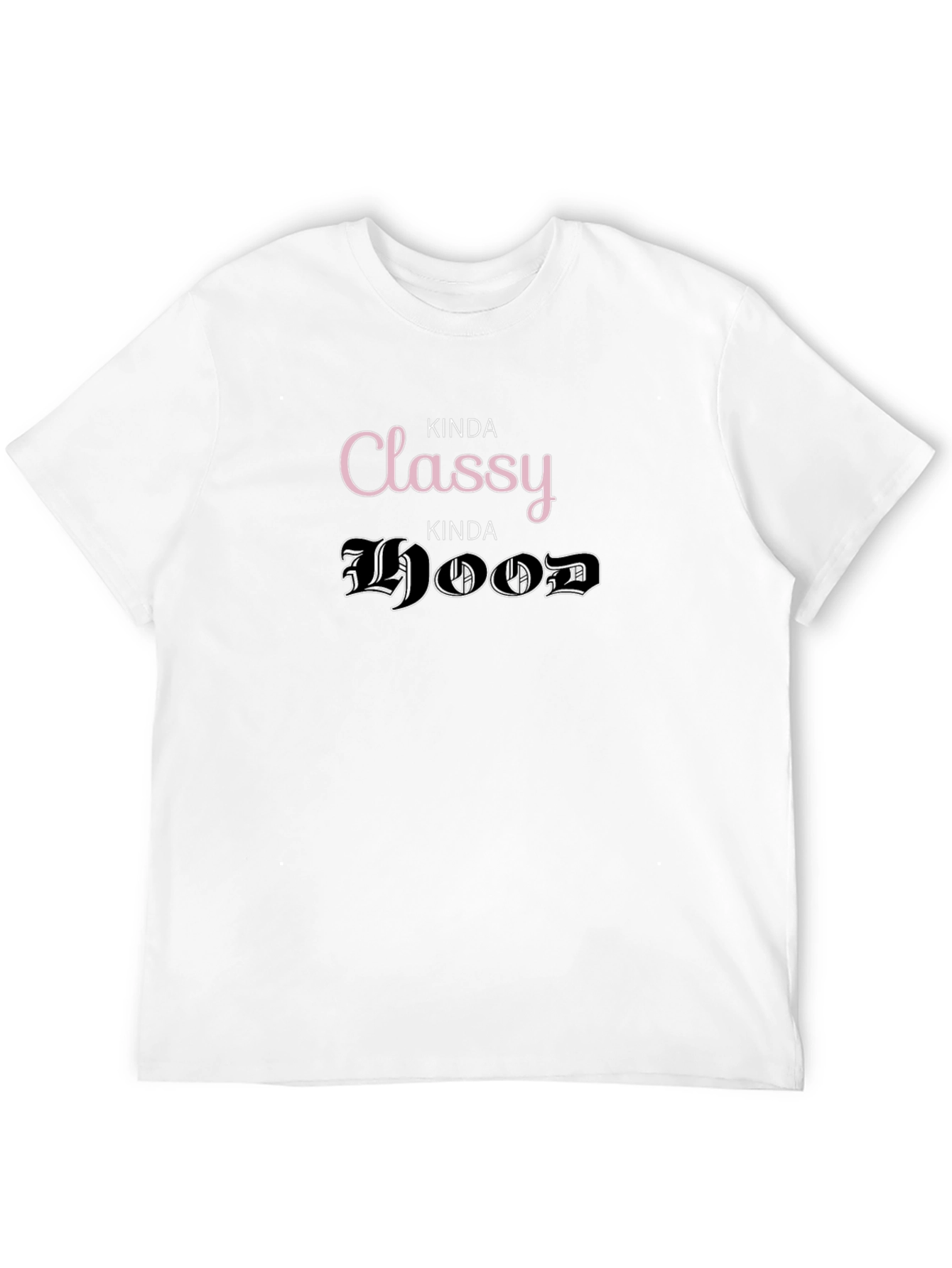Kinda Classy Kinda Hood T-Shirt Funny Graphic Tee