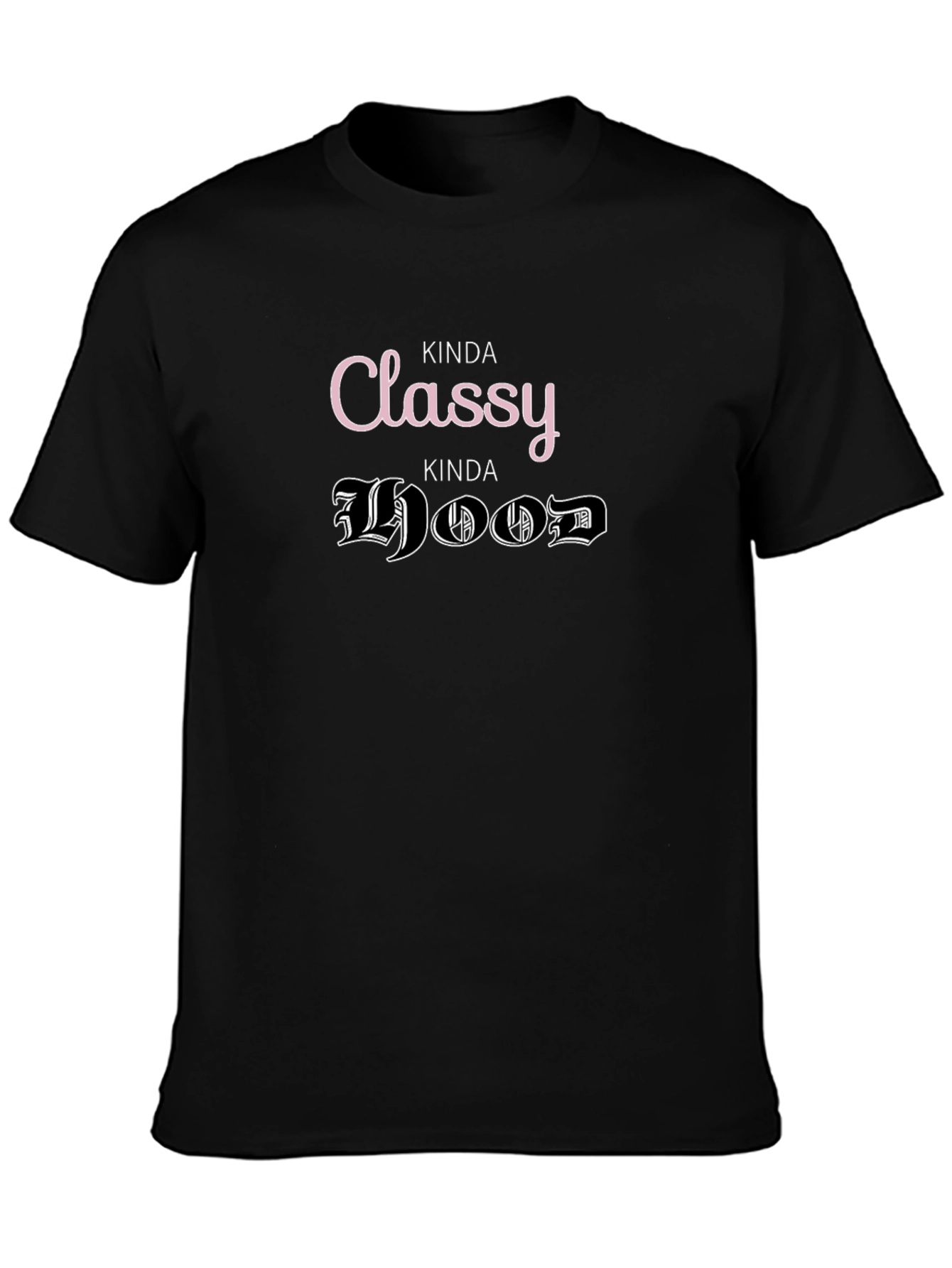 Kinda Classy Kinda Hood T-Shirt Funny Graphic Tee