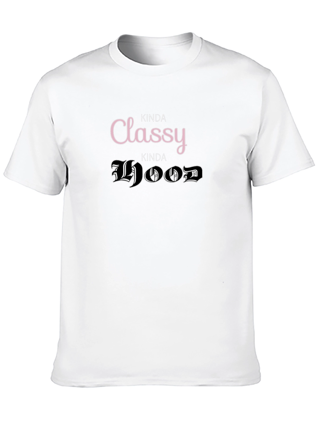 Kinda Classy Kinda Hood T-Shirt Funny Graphic Tee