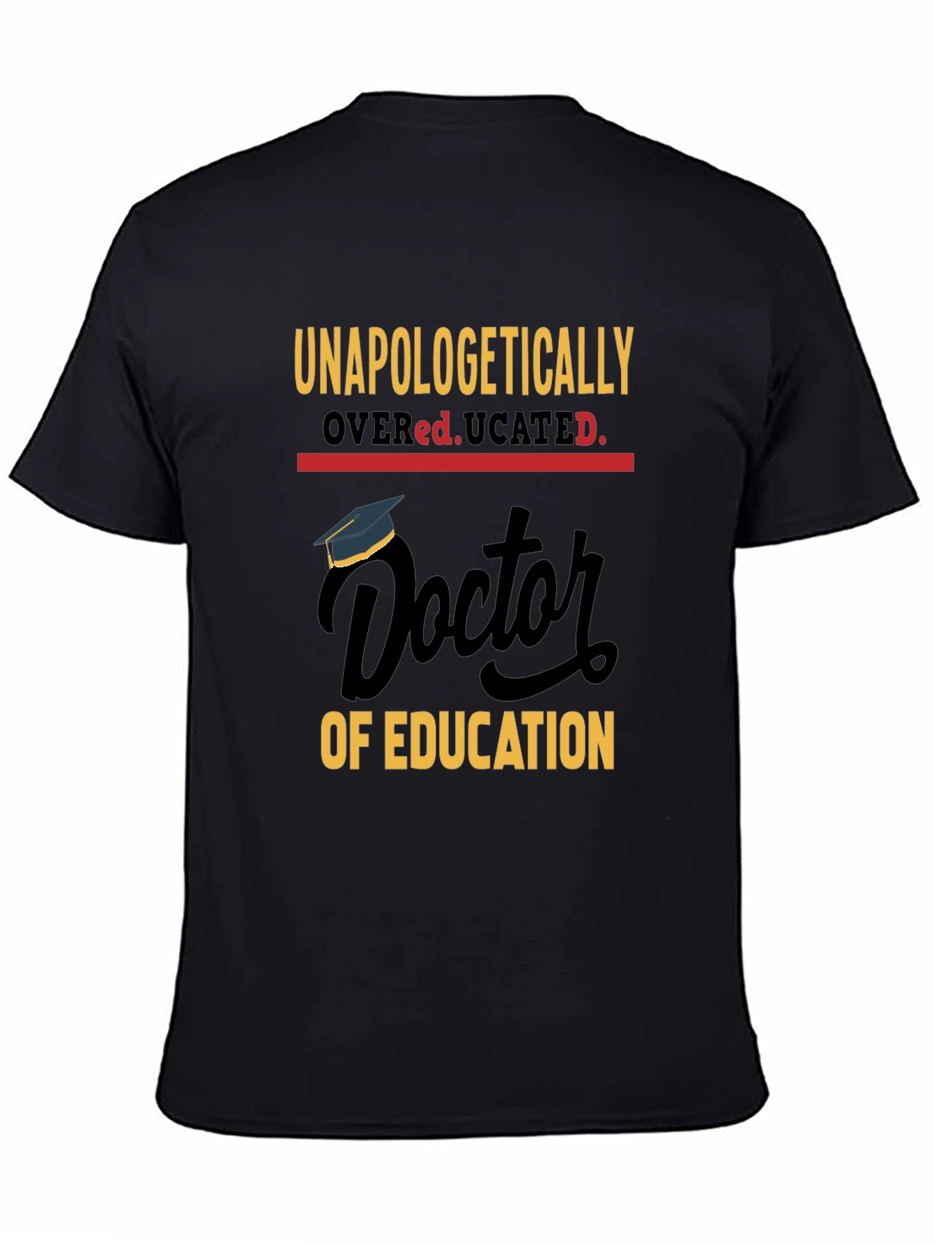 Unapologetically Overeducated Doctor Graduation T-Shirt
