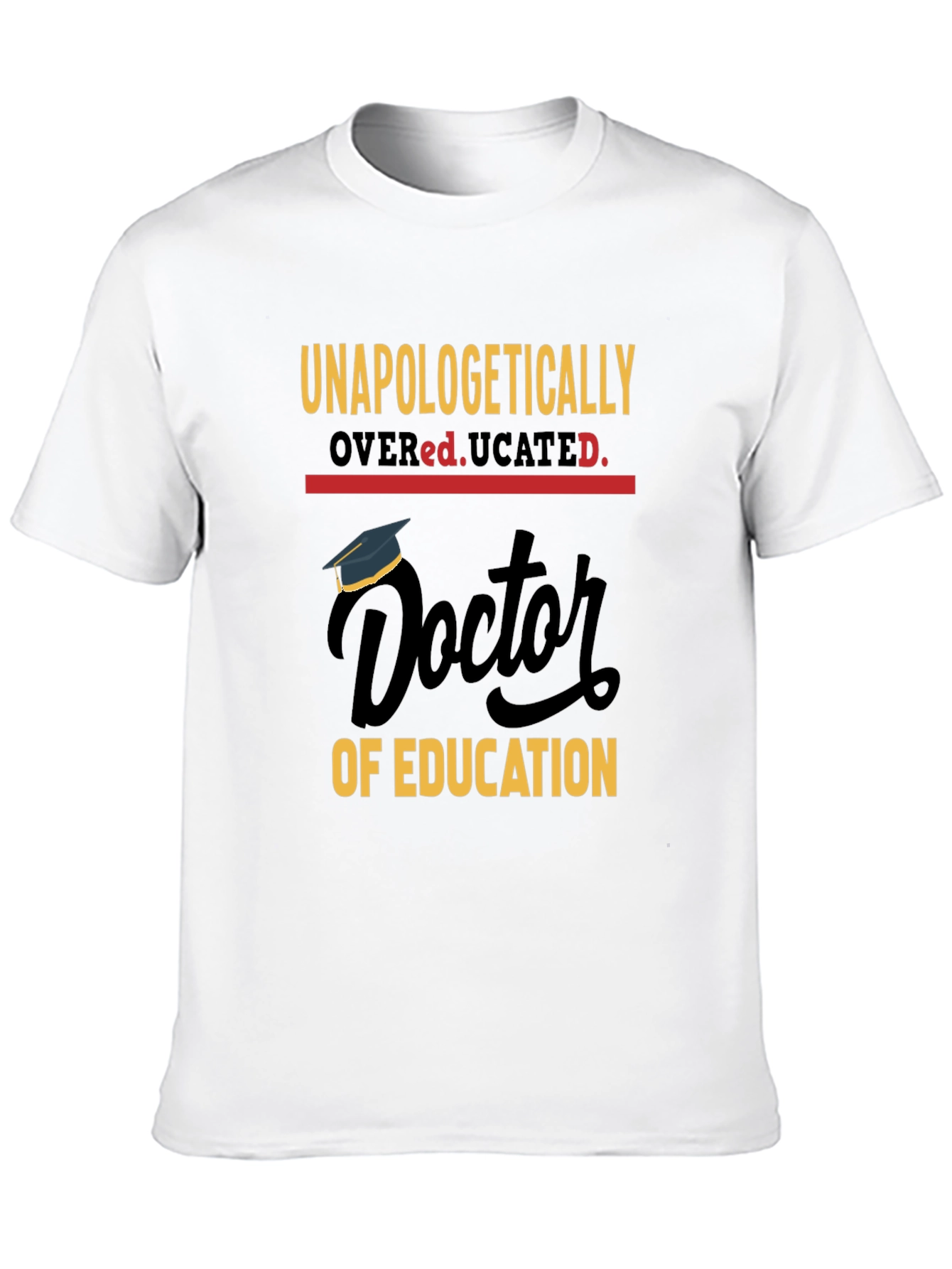 Unapologetically Overeducated Doctor Graduation T-Shirt