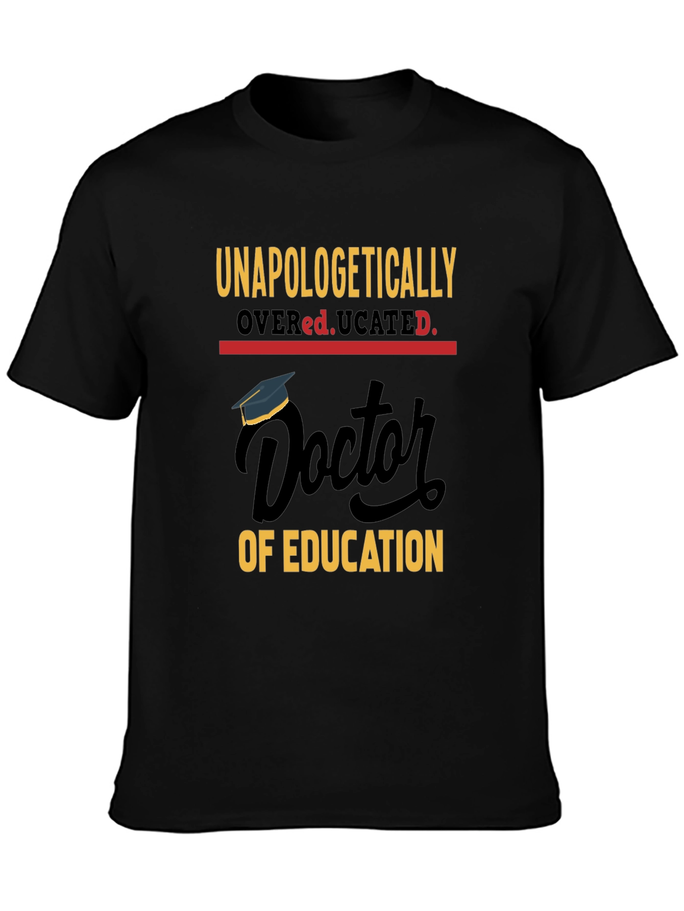 Unapologetically Overeducated Doctor Graduation T-Shirt