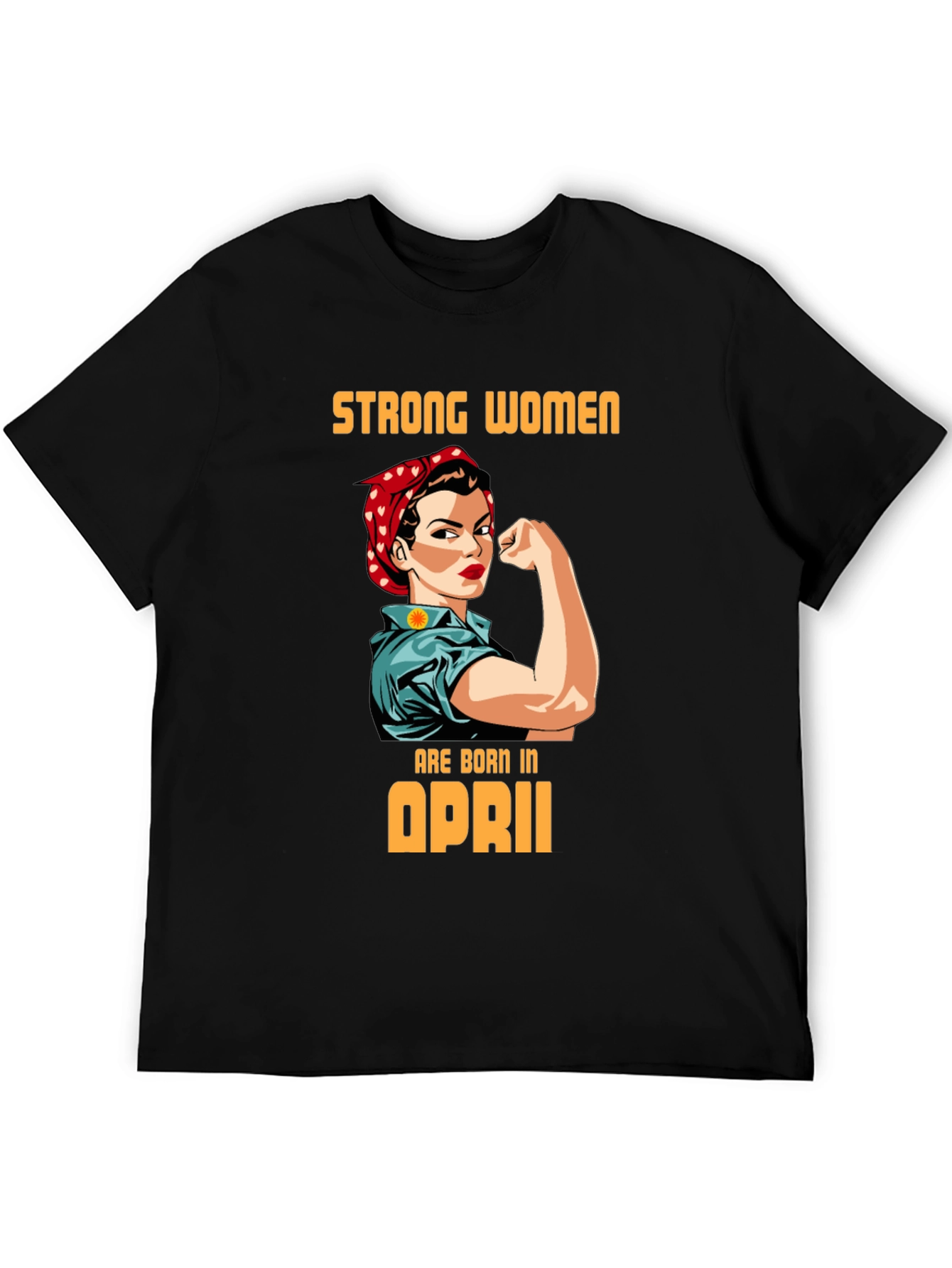 Strong Women Born in April Graphic Tee