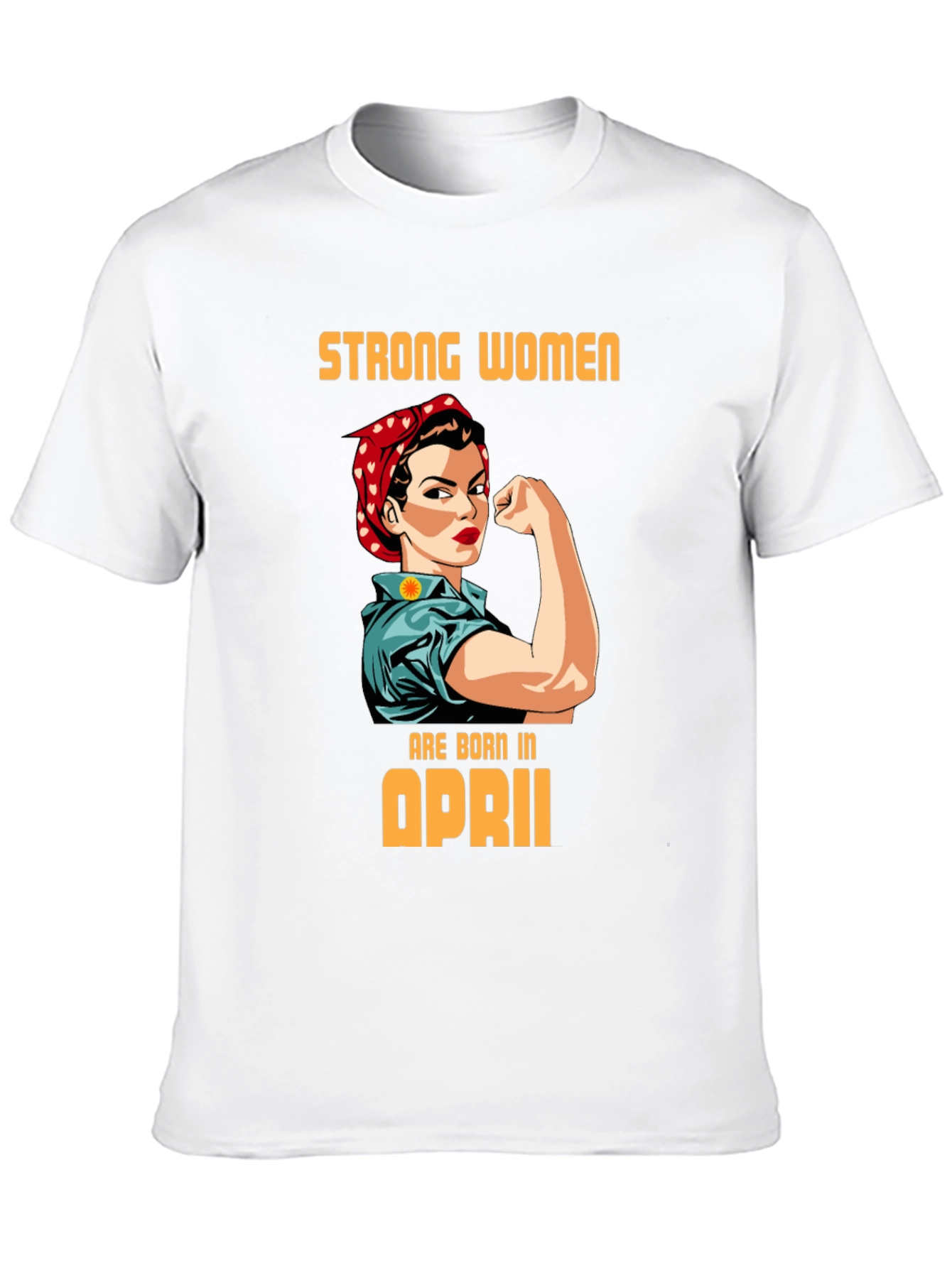 Strong Women Born in April Graphic Tee