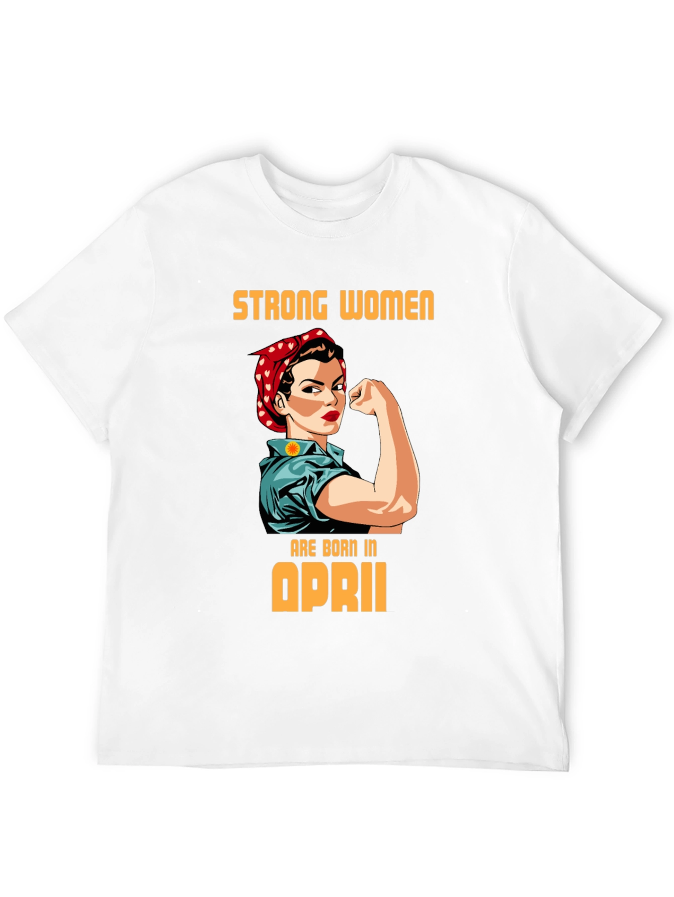 Strong Women Born in April Graphic Tee