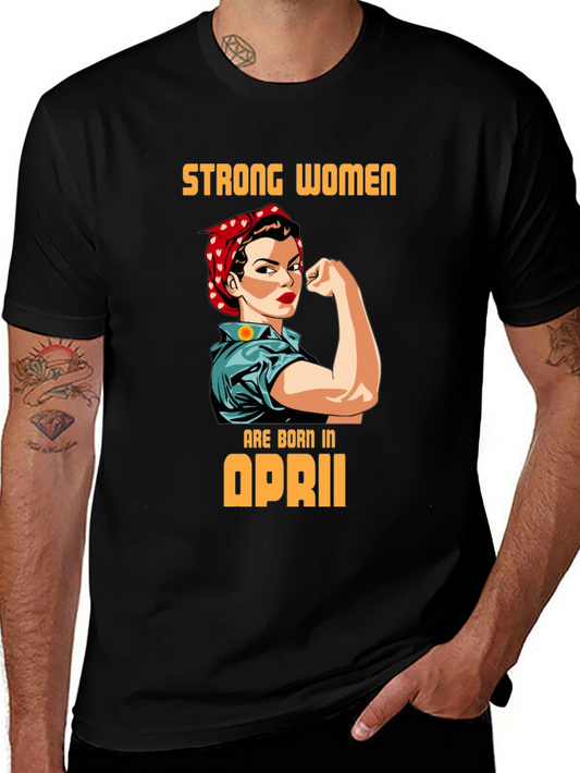 Strong Women Born in April Graphic Tee