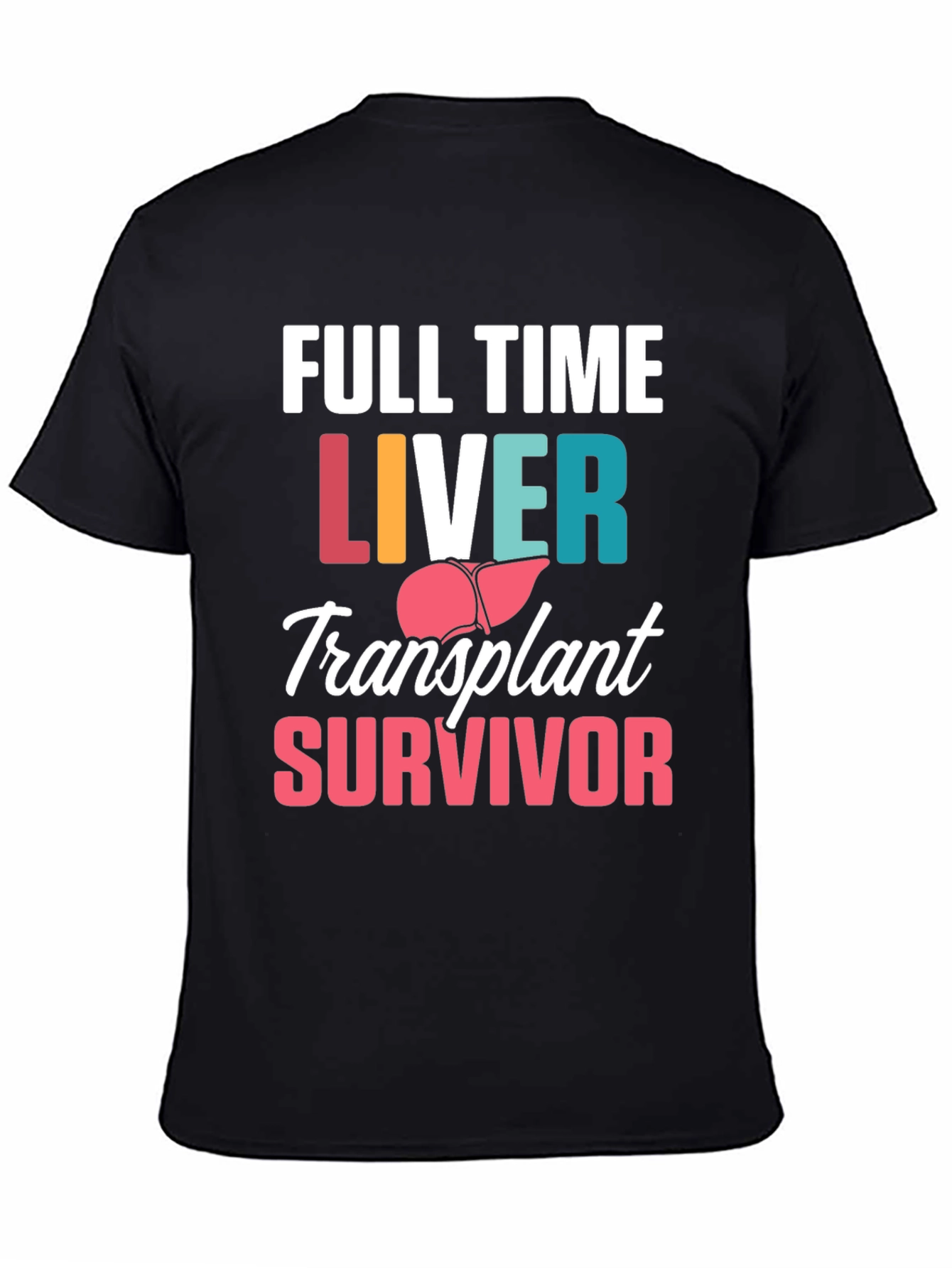 Liver Transplant Survivor T-Shirt - Full Time