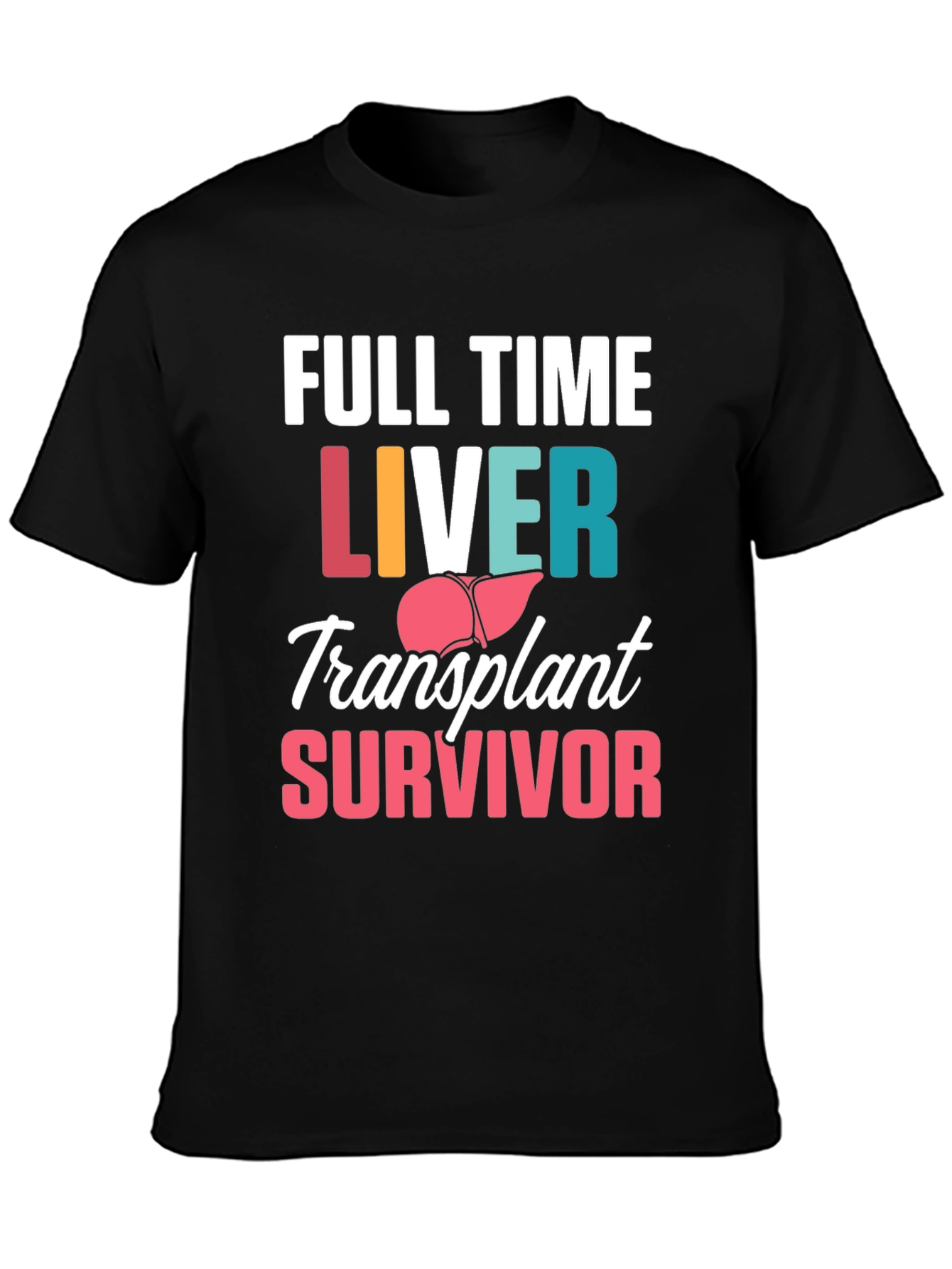 Liver Transplant Survivor T-Shirt - Full Time