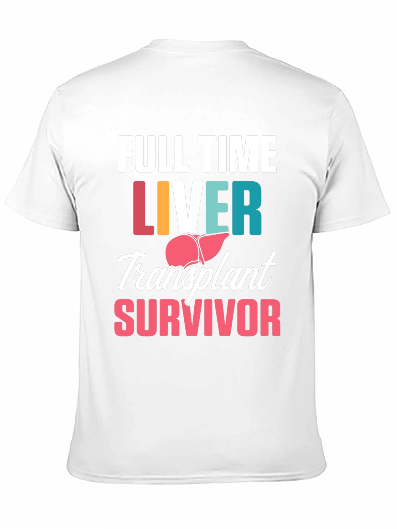 Liver Transplant Survivor T-Shirt - Full Time