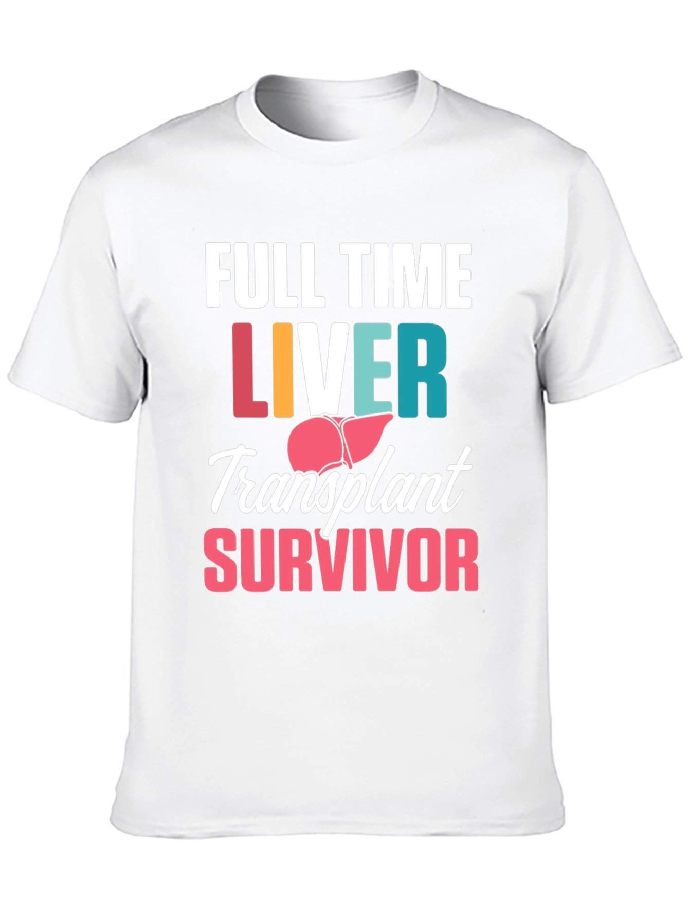 Liver Transplant Survivor T-Shirt - Full Time