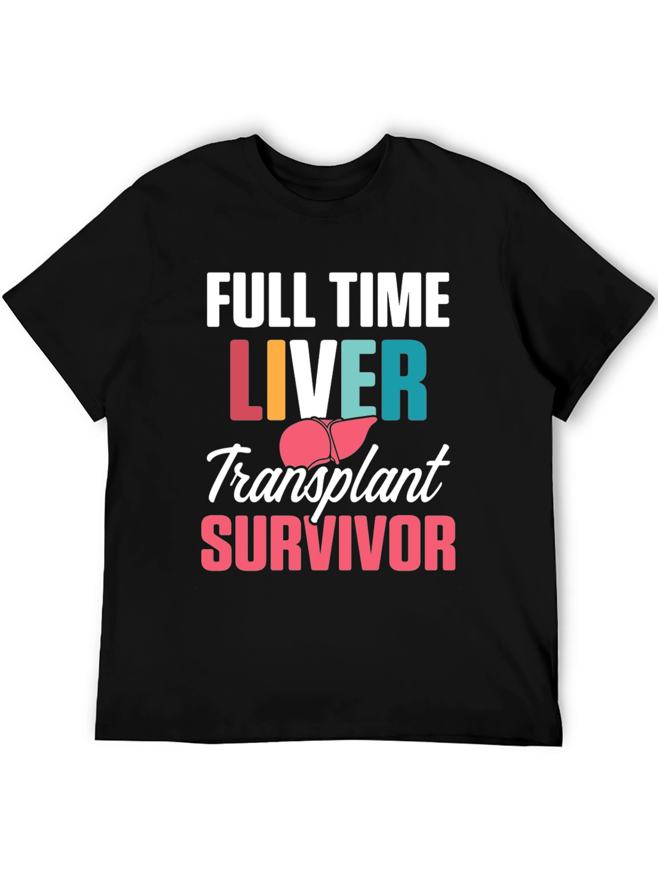 Liver Transplant Survivor T-Shirt - Full Time