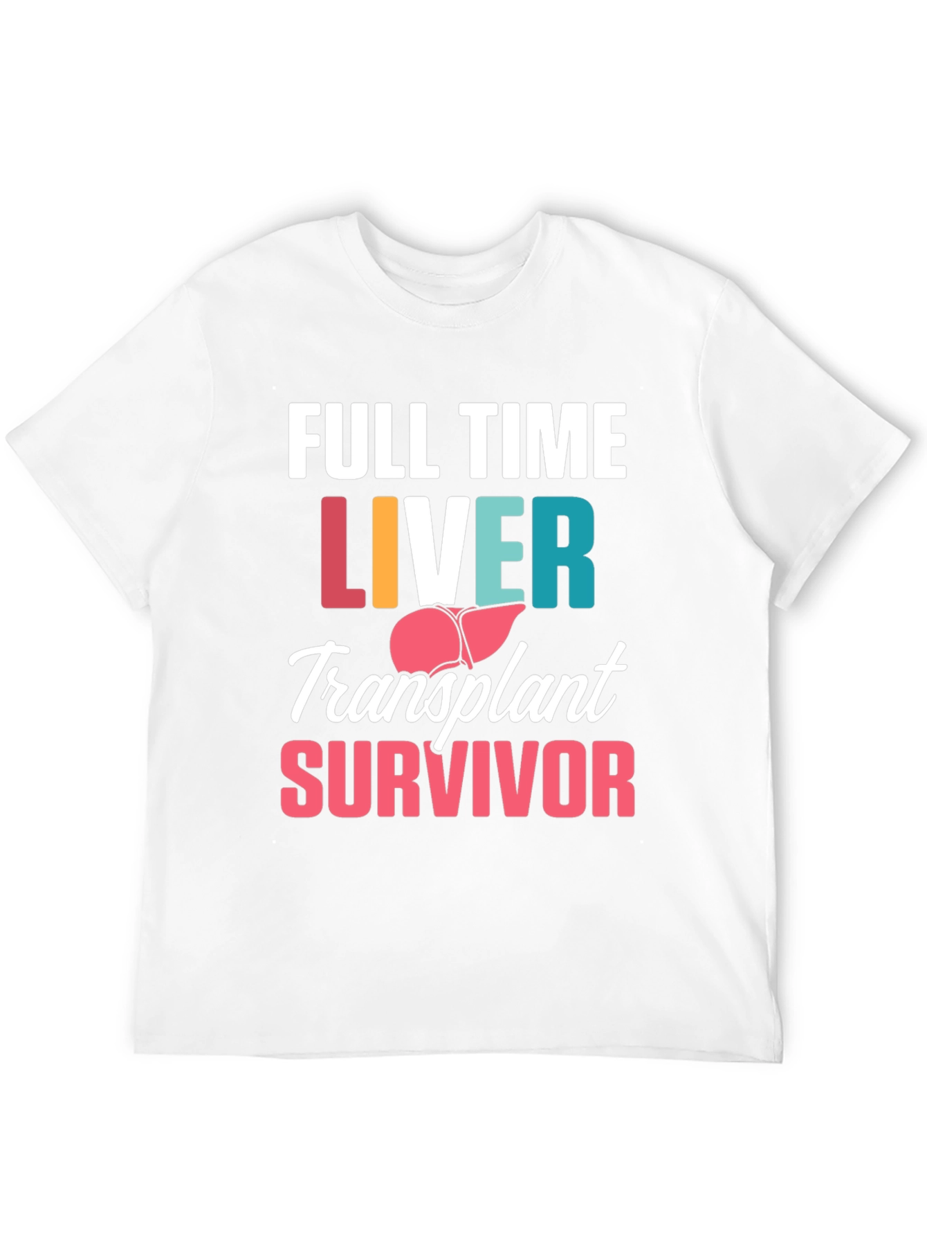 Liver Transplant Survivor T-Shirt - Full Time