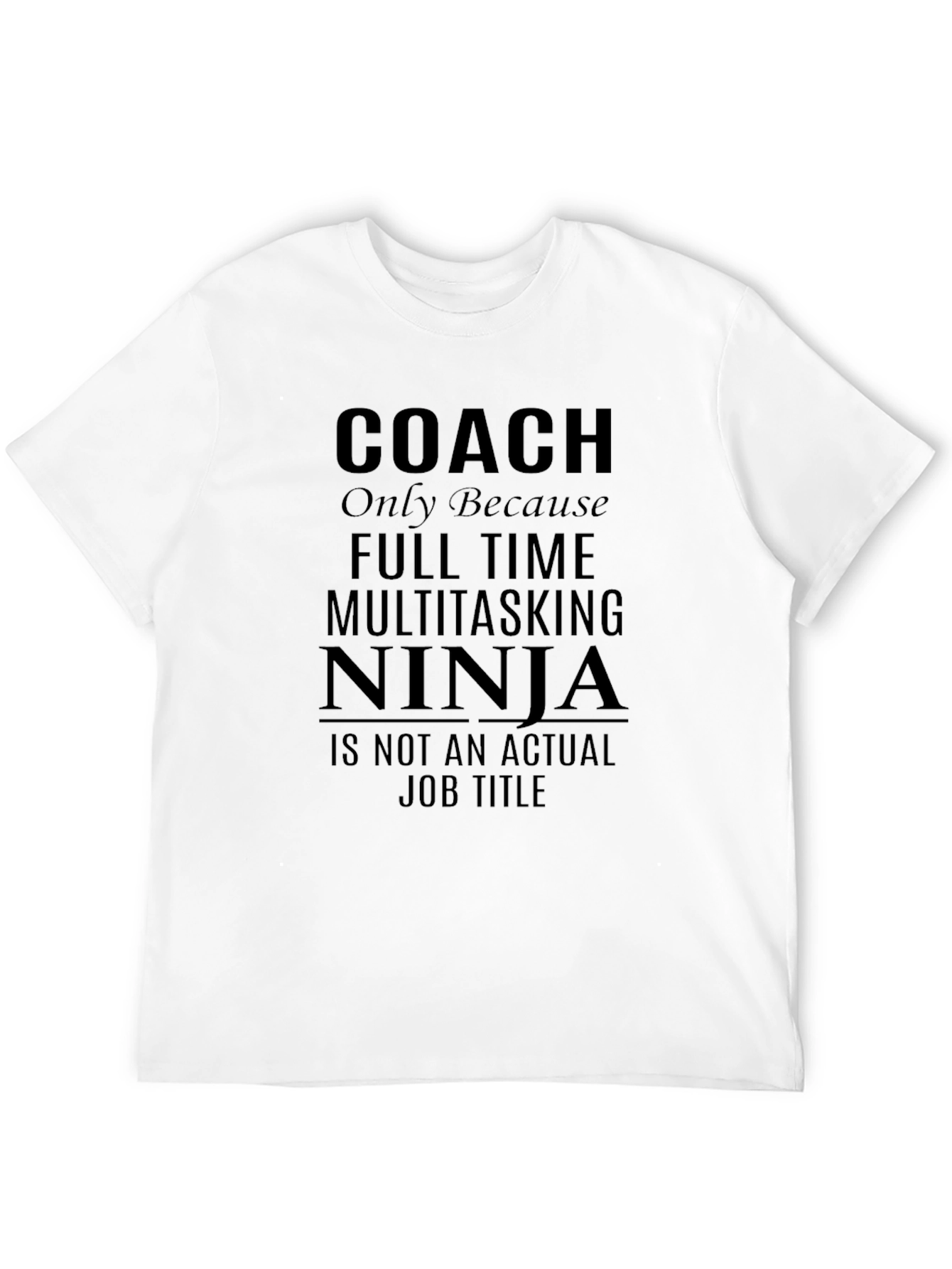 Coach Ninja T-Shirt - Multitasking Full Time Job Tee