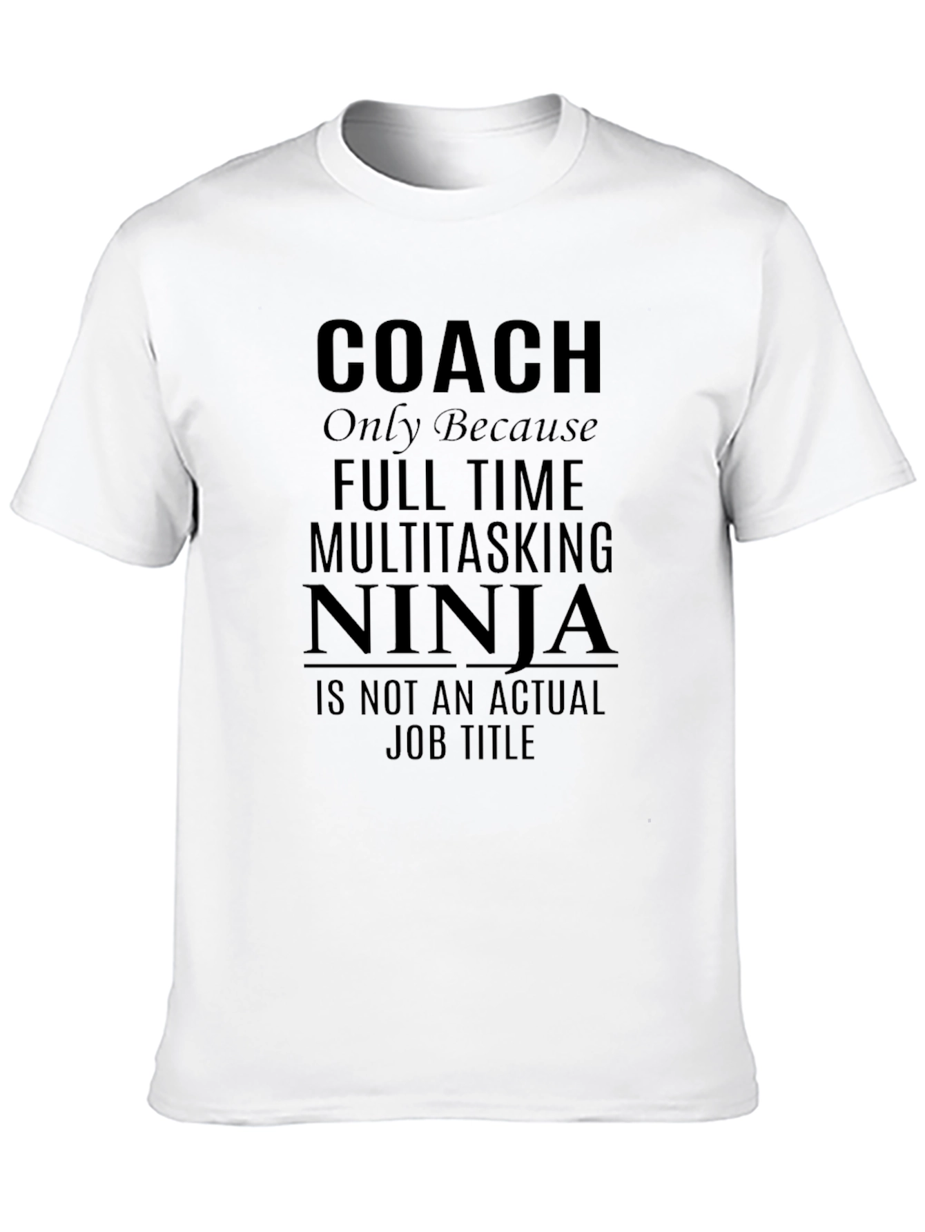 Coach Ninja T-Shirt - Multitasking Full Time Job Tee