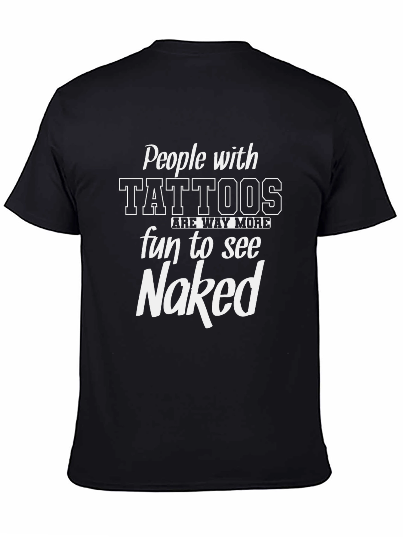 People with Tattoos Fun to See Naked Black T-Shirt