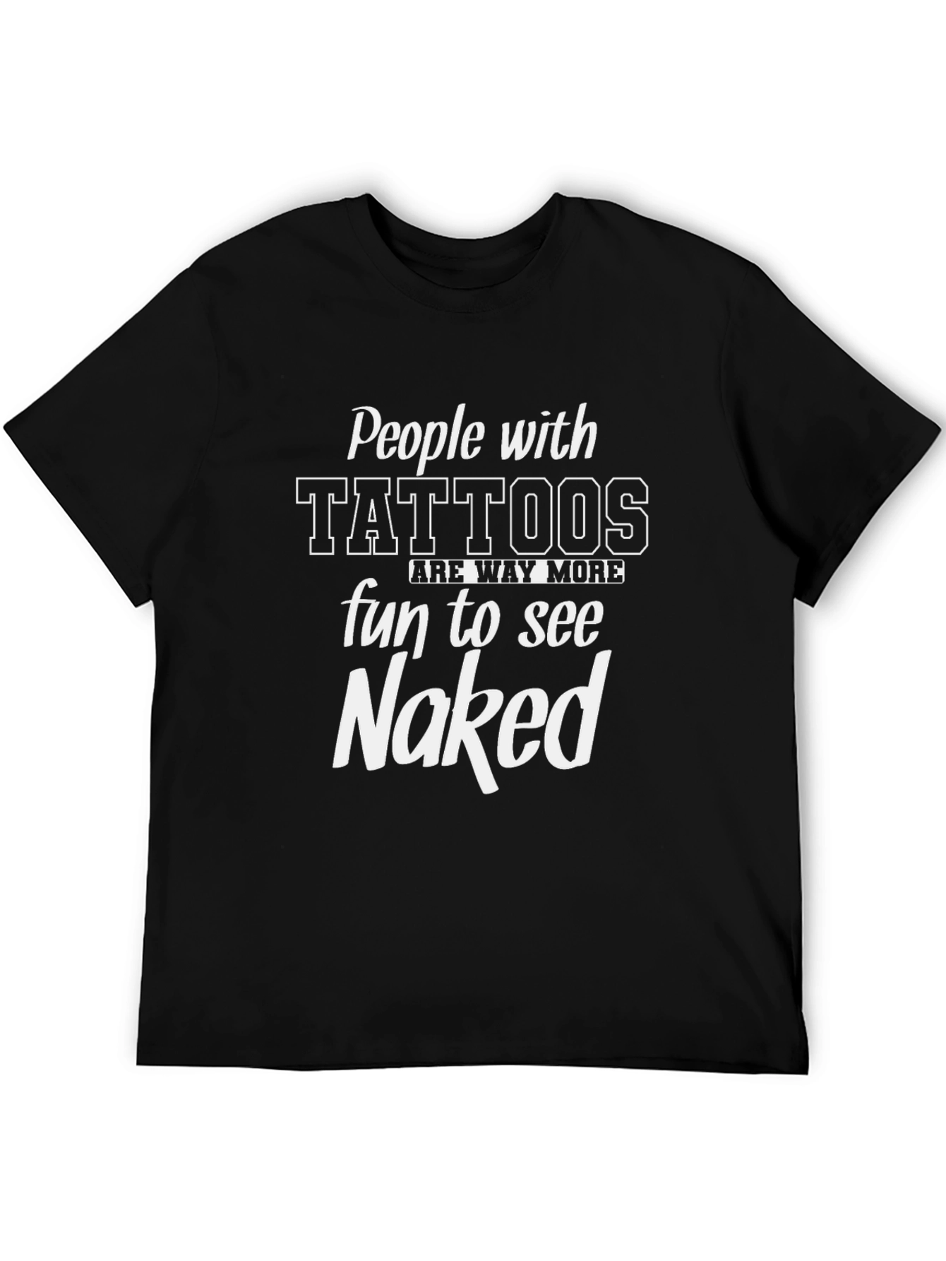 People with Tattoos Fun to See Naked Black T-Shirt