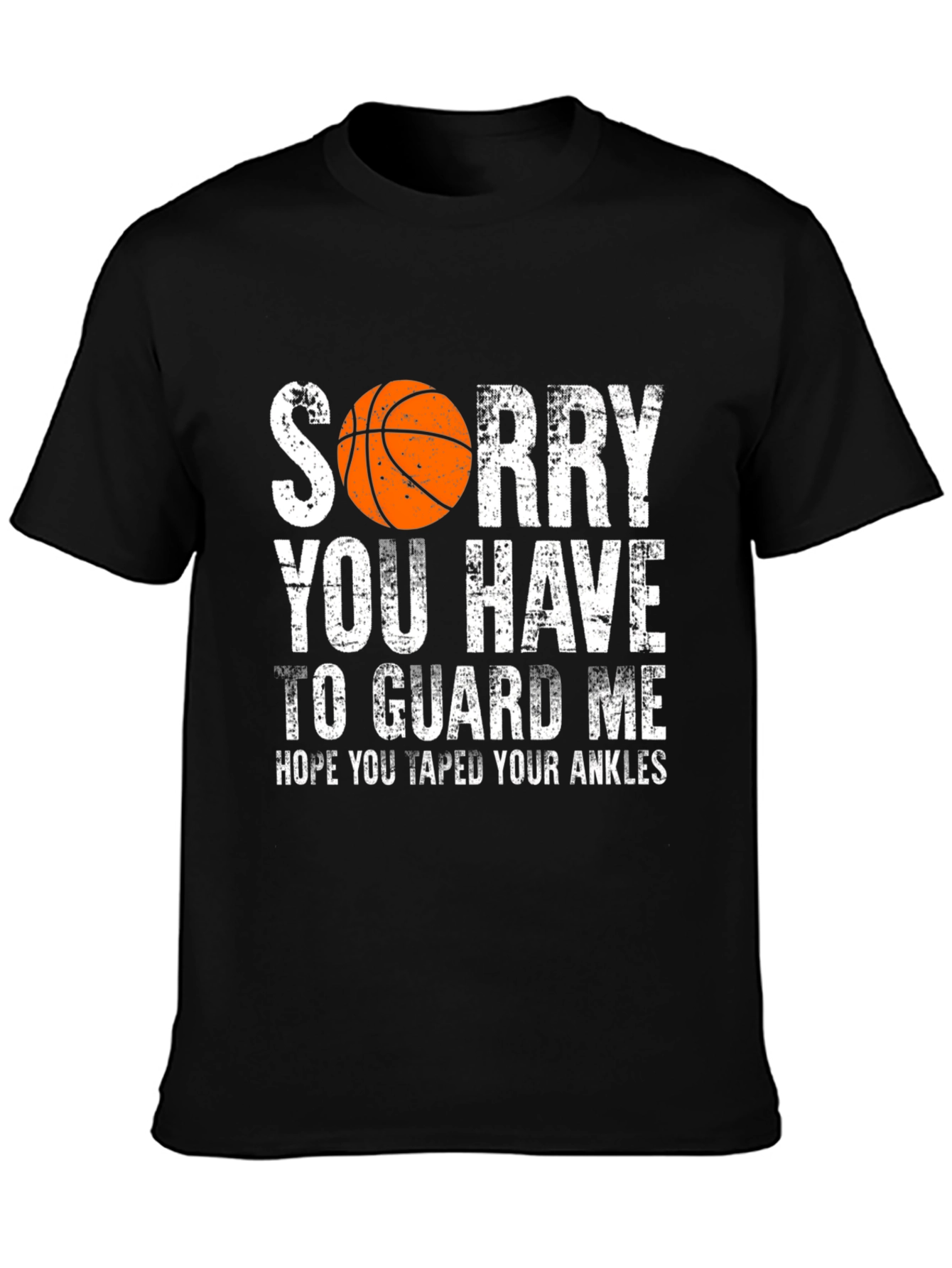 Sorry You Have to Guard Me Basketball T-Shirt