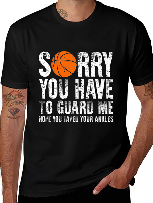 Sorry You Have to Guard Me Basketball T-Shirt