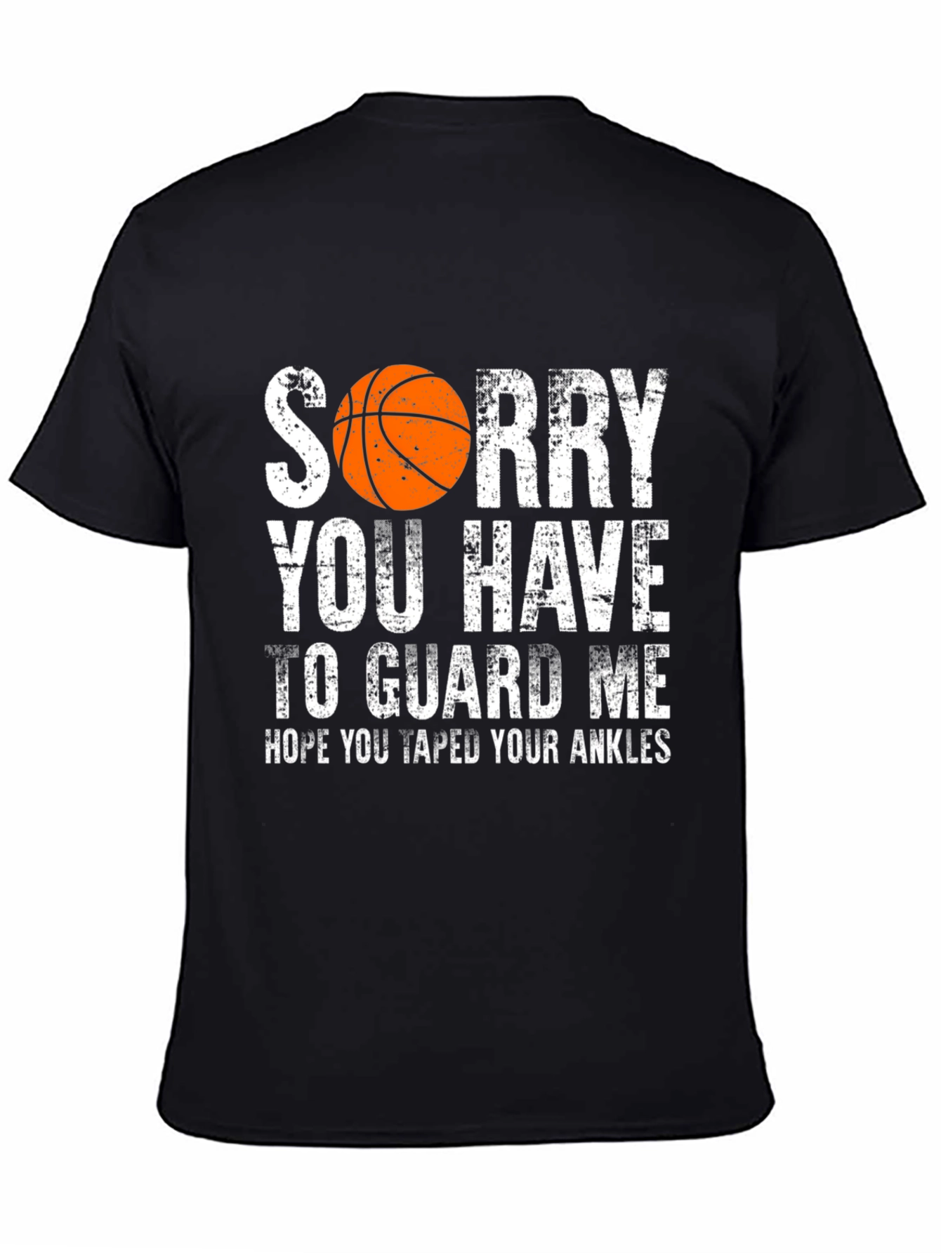 Sorry You Have to Guard Me Basketball T-Shirt