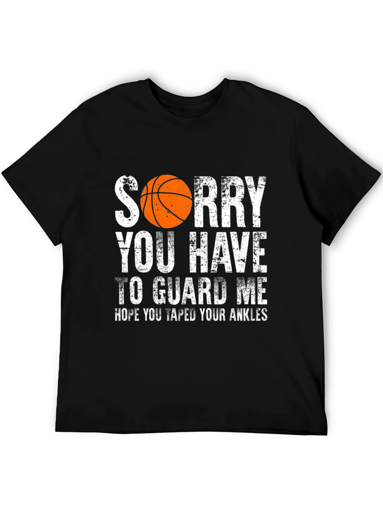 Sorry You Have to Guard Me Basketball T-Shirt