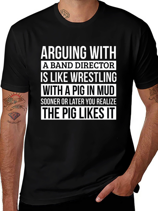 Arguing with Band Director T-Shirt - Pig in Mud