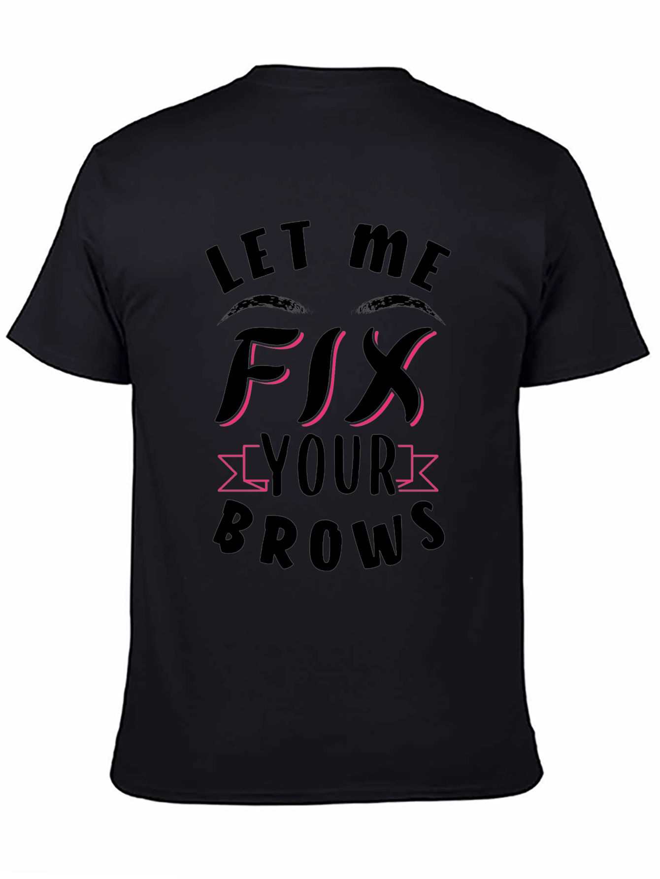Let Me Fix Your Brows Black T-Shirt