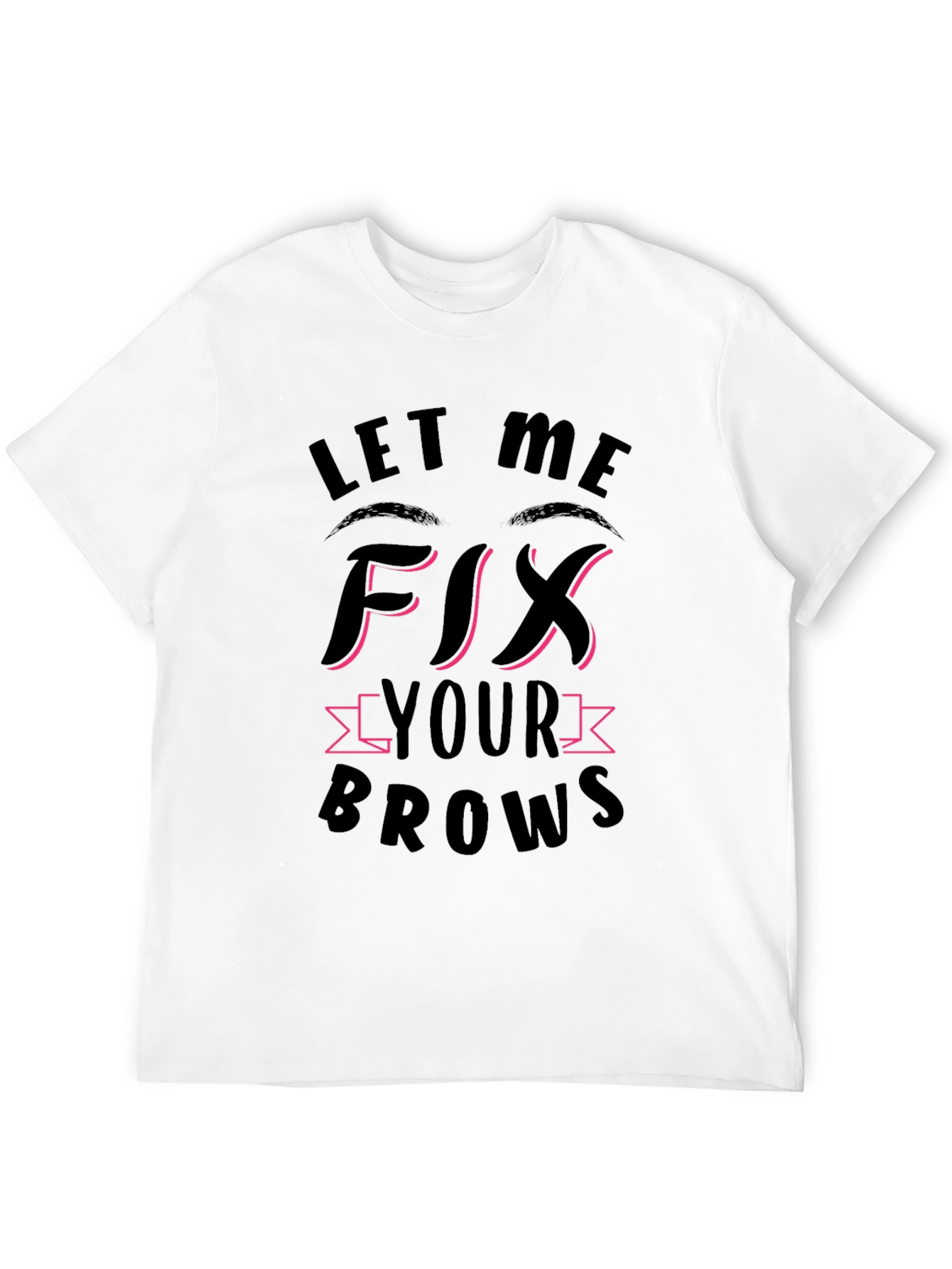 Let Me Fix Your Brows Black T-Shirt