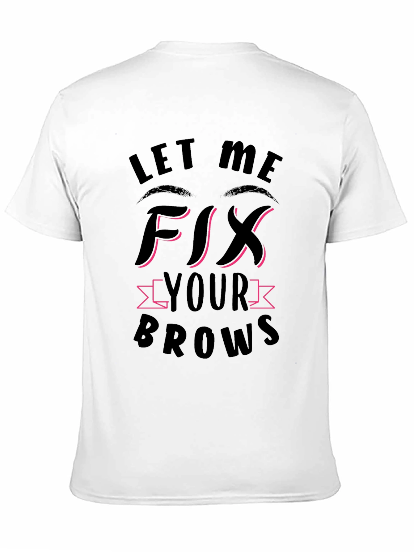 Let Me Fix Your Brows Black T-Shirt